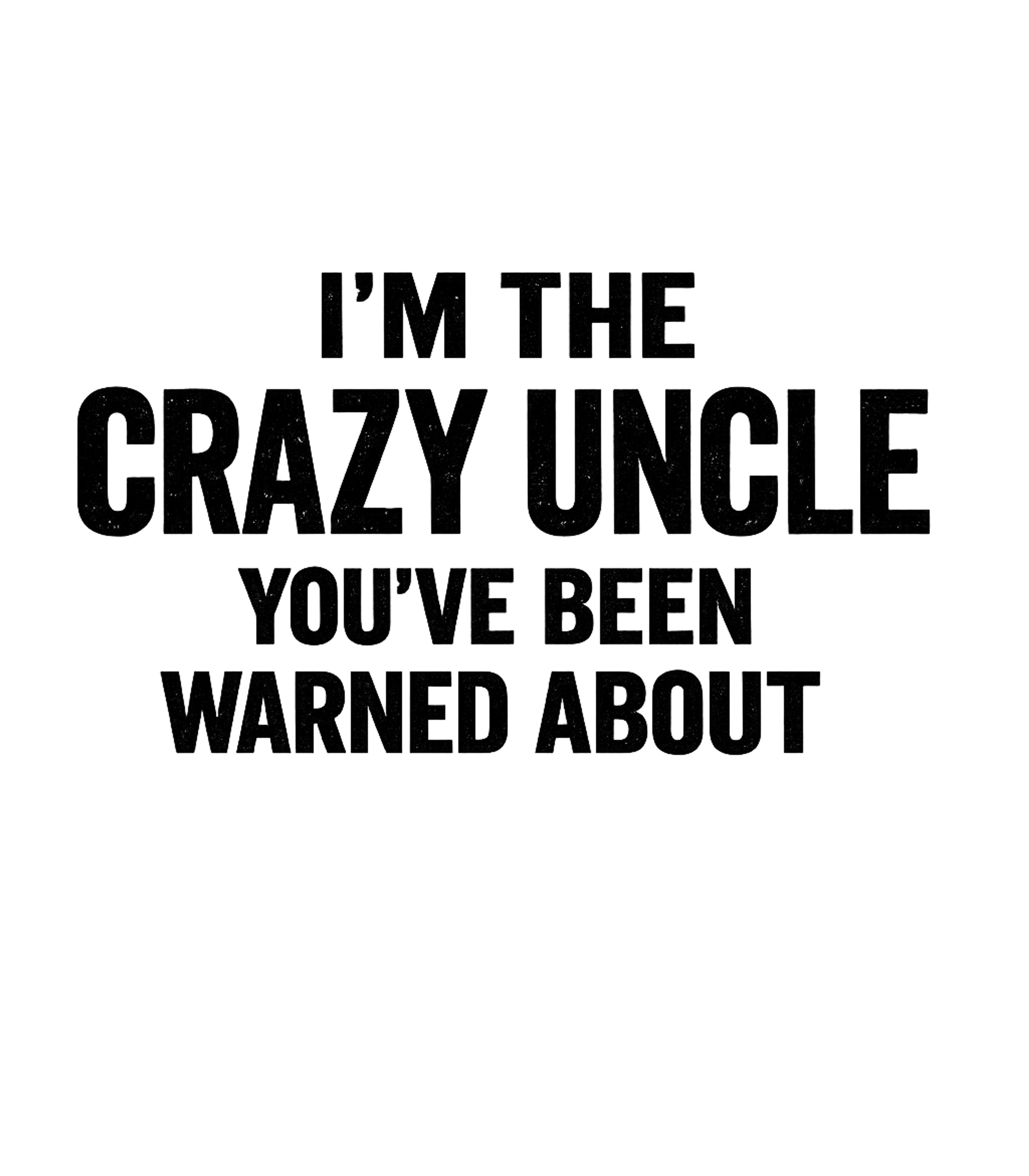 Crazy Uncle Warning Relationship Humor Premium T-Shirt featuring This design features a humorous statement about being the "c – designed by Geoff Brown @ SunFrog Crazy Uncle Warning Relationship Humor Premium T-Shirt featuring This design features a humorous statement about being the "c – designed by Geoff Brown @ SunFrog