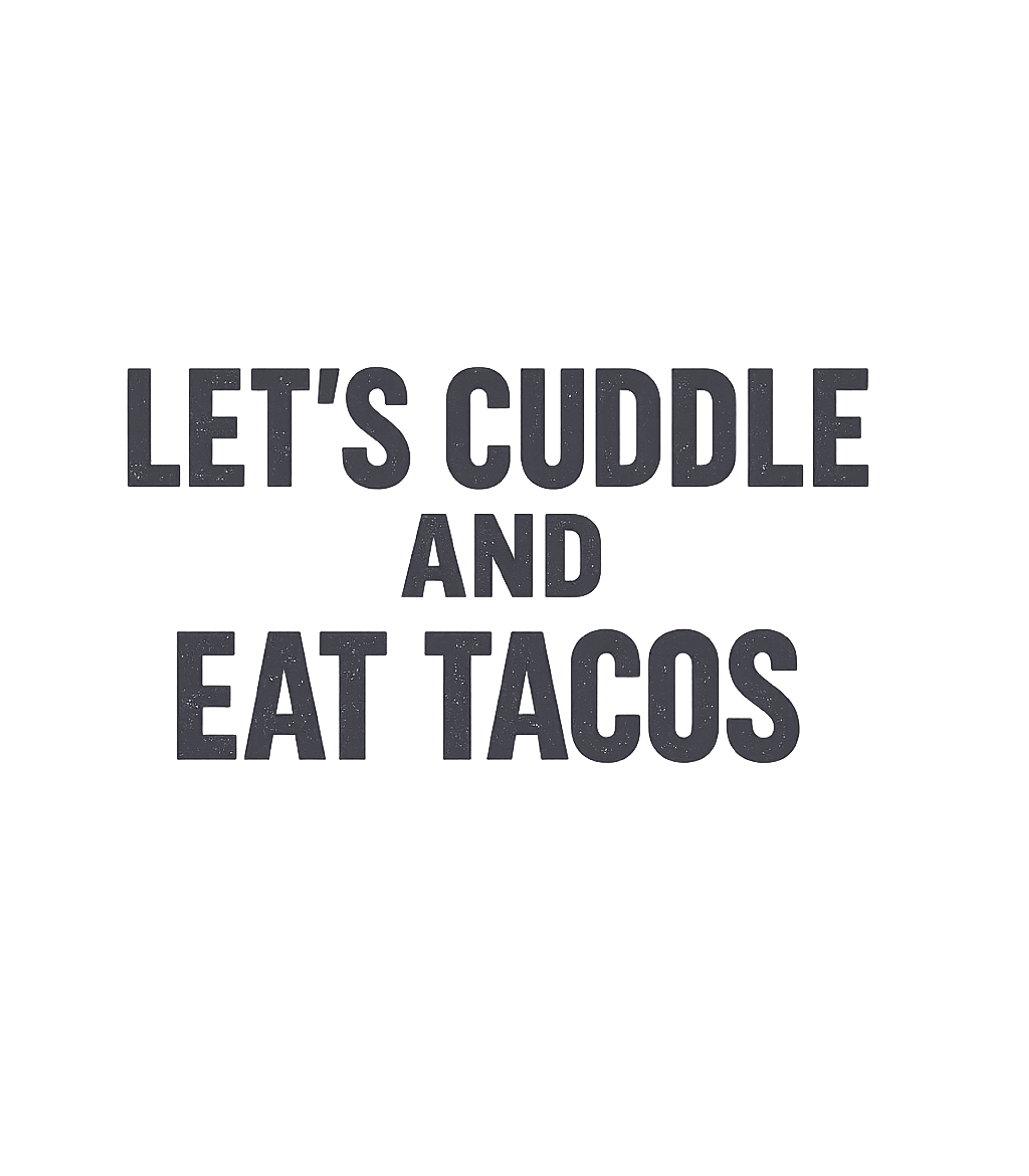 Cuddle and Eat Tacos Relationship Humor Premium T-Shirt featuring Embrace the perfect relaxed evening with this fun graphic te – designed by Geoff Brown @ SunFrog Cuddle and Eat Tacos Relationship Humor Premium T-Shirt featuring Embrace the perfect relaxed evening with this fun graphic te – designed by Geoff Brown @ SunFrog