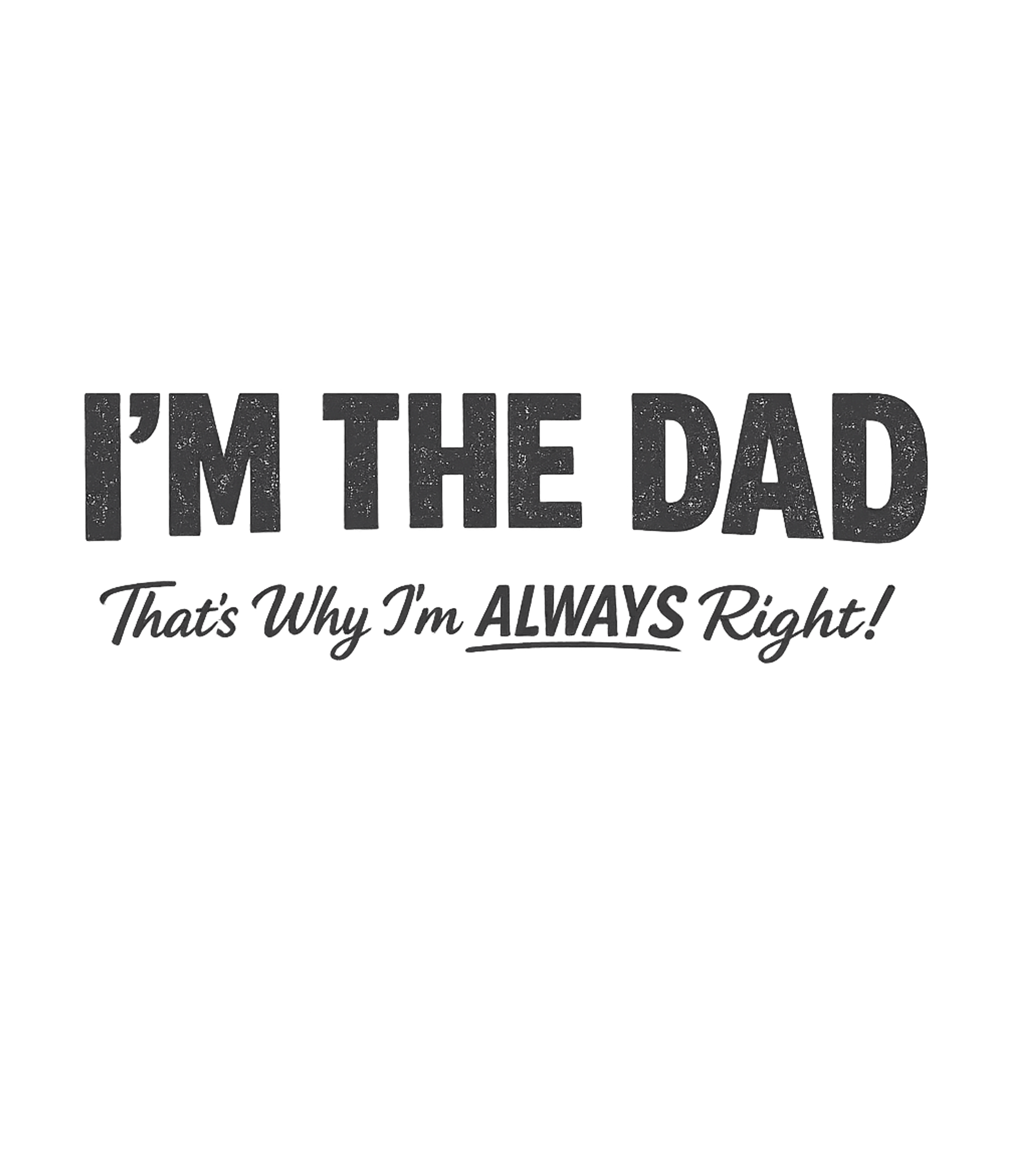 Dad Is Always Right Dads Premium T-Shirt featuring Show off your dad humor with this bold graphic tee – designed by Geoff Brown @ SunFrog Dad Is Always Right Dads Premium T-Shirt featuring Show off your dad humor with this bold graphic tee – designed by Geoff Brown @ SunFrog
