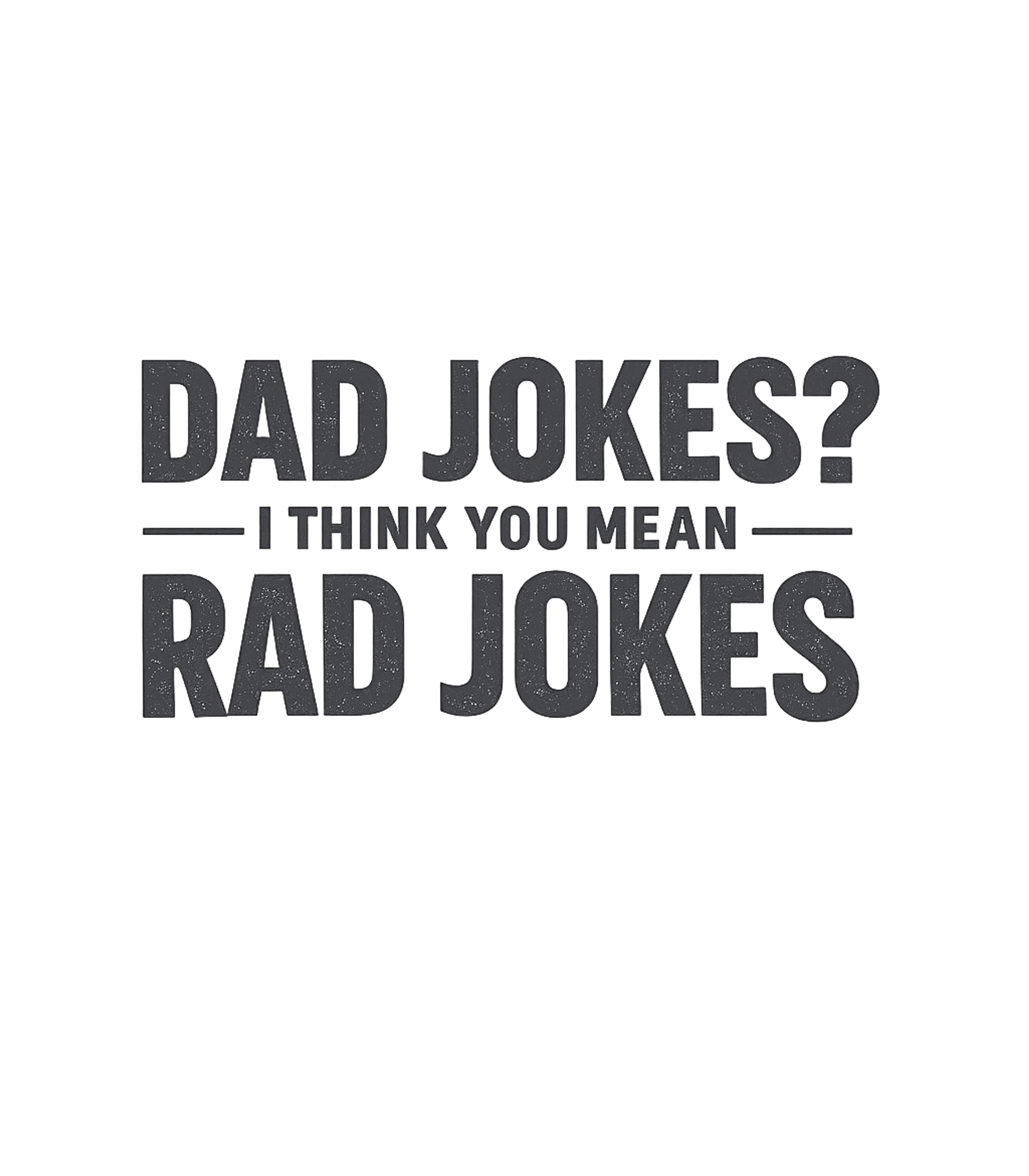 Dad Jokes Rad Jokes Dad Jokes Premium T-Shirt featuring Showcase your appreciation for witty wordplay with this fun – designed by Geoff Brown @ SunFrog Dad Jokes Rad Jokes Dad Jokes Premium T-Shirt featuring Showcase your appreciation for witty wordplay with this fun – designed by Geoff Brown @ SunFrog