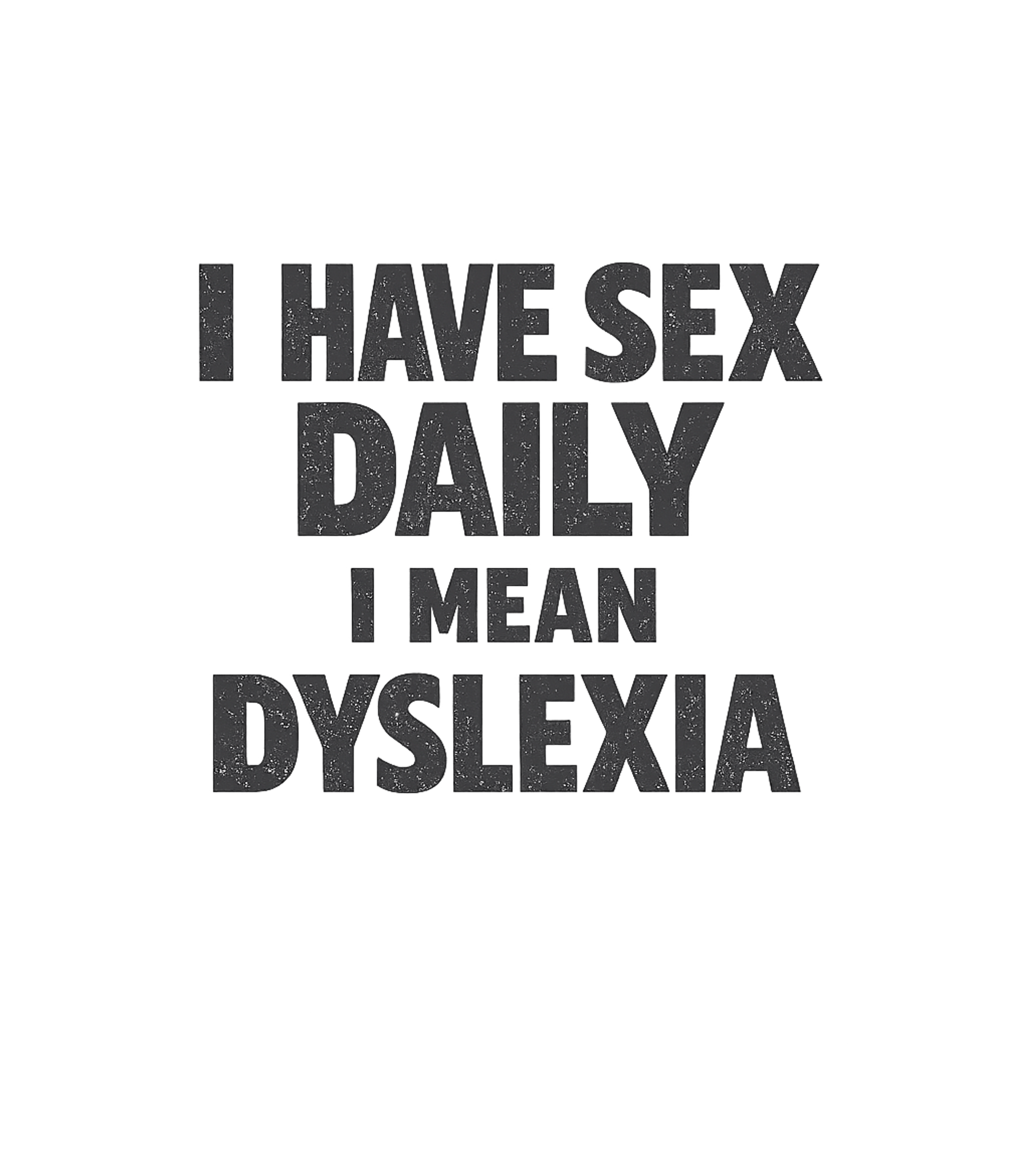 Daily Dyslexia Humor Sarcasm Premium T-Shirt featuring This clever t-shirt design pokes fun at common word mix-ups – designed by Geoff Brown @ SunFrog Daily Dyslexia Humor Sarcasm Premium T-Shirt featuring This clever t-shirt design pokes fun at common word mix-ups – designed by Geoff Brown @ SunFrog
