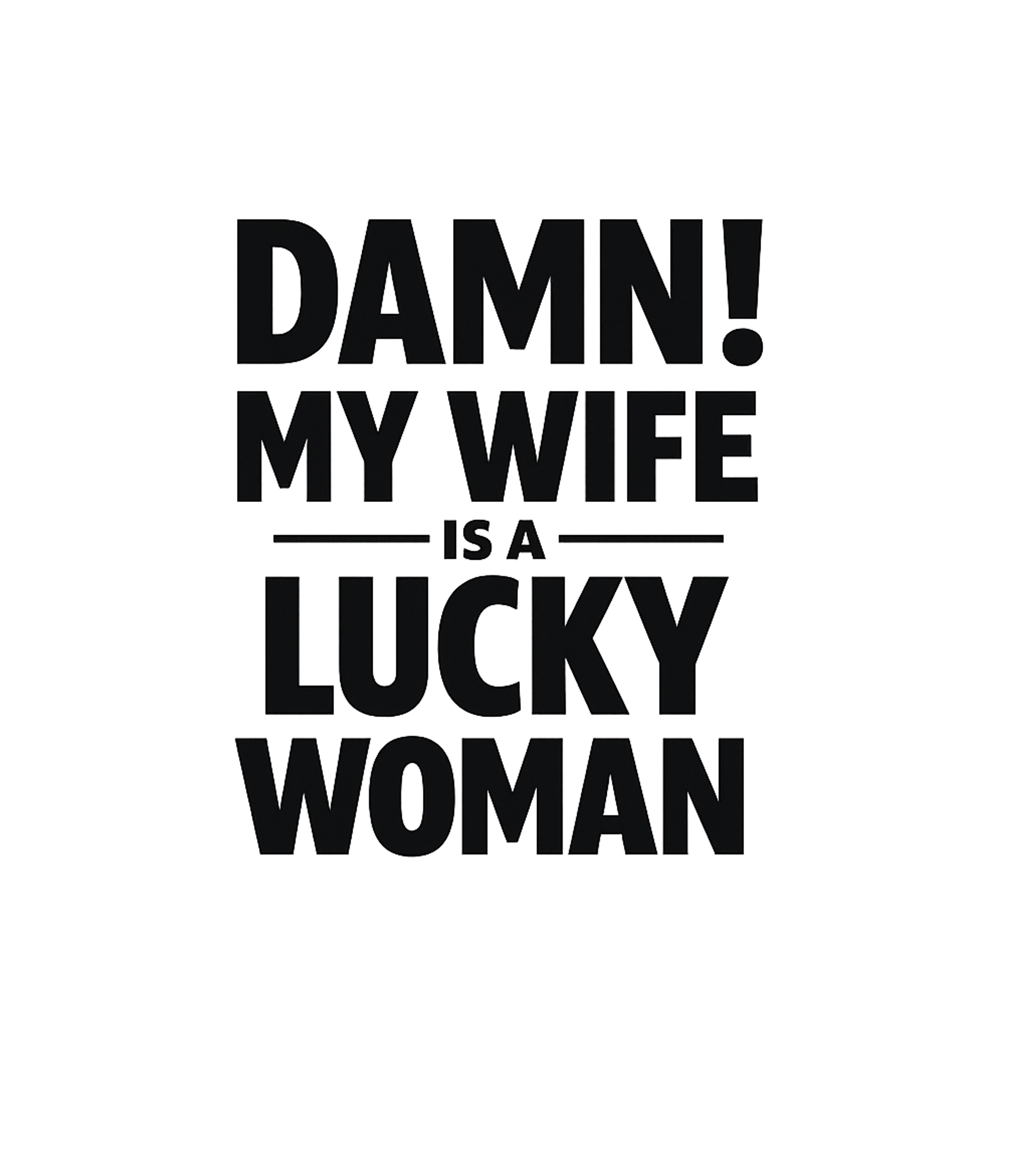 Damn My Wife Is A Lucky Woman Men's T Shirt Graphic Premium T-Shirt featuring Generated via Design Mixer – designed by Geoff Brown @ SunFrog Damn My Wife Is A Lucky Woman Men's T Shirt Graphic Premium T-Shirt featuring Generated via Design Mixer – designed by Geoff Brown @ SunFrog