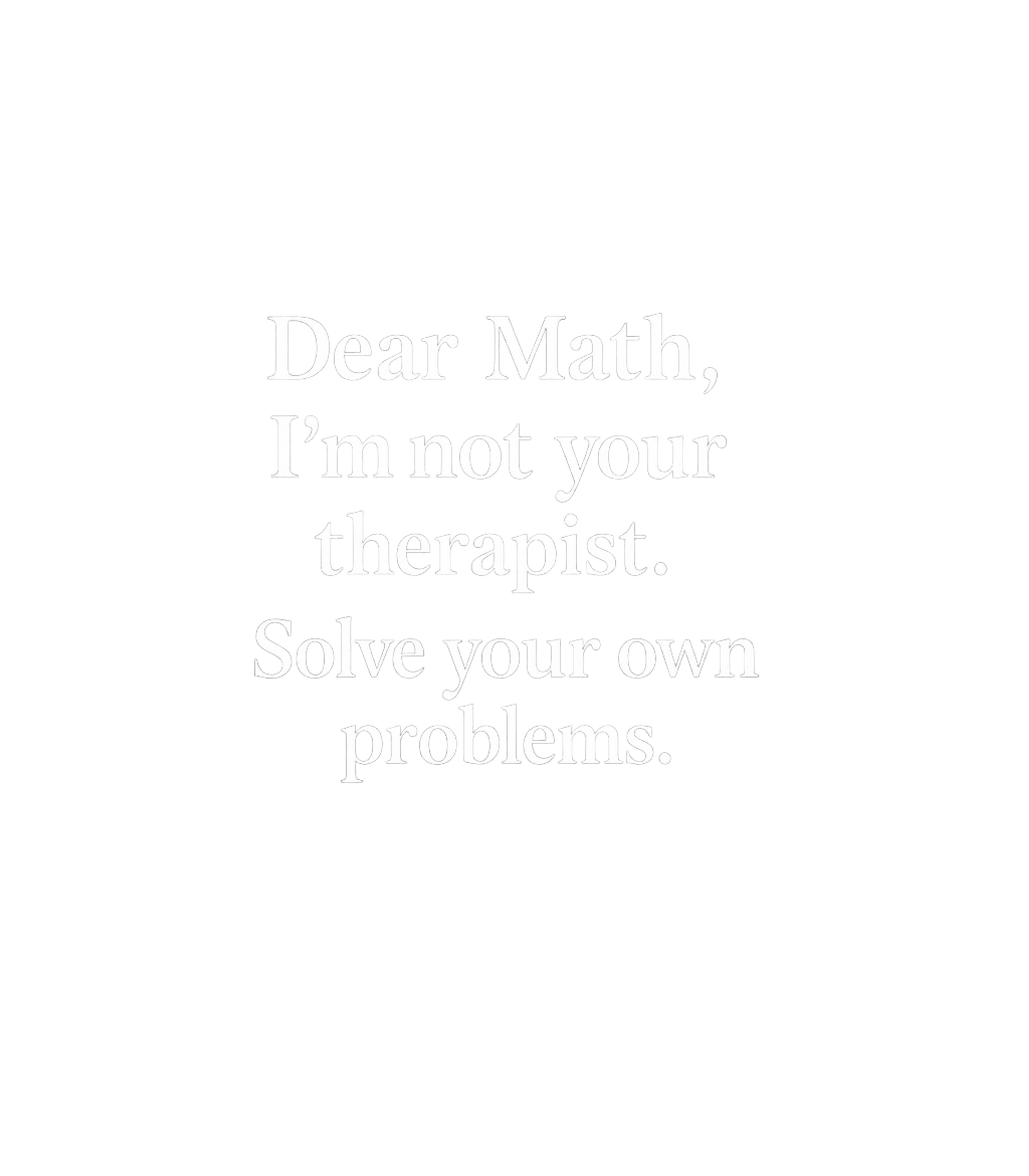 Dear Math Problems Sarcasm Premium T-Shirt featuring Express your relatable frustration with this sarcastic tee f – designed by Geoff Brown @ SunFrog Dear Math Problems Sarcasm Premium T-Shirt featuring Express your relatable frustration with this sarcastic tee f – designed by Geoff Brown @ SunFrog