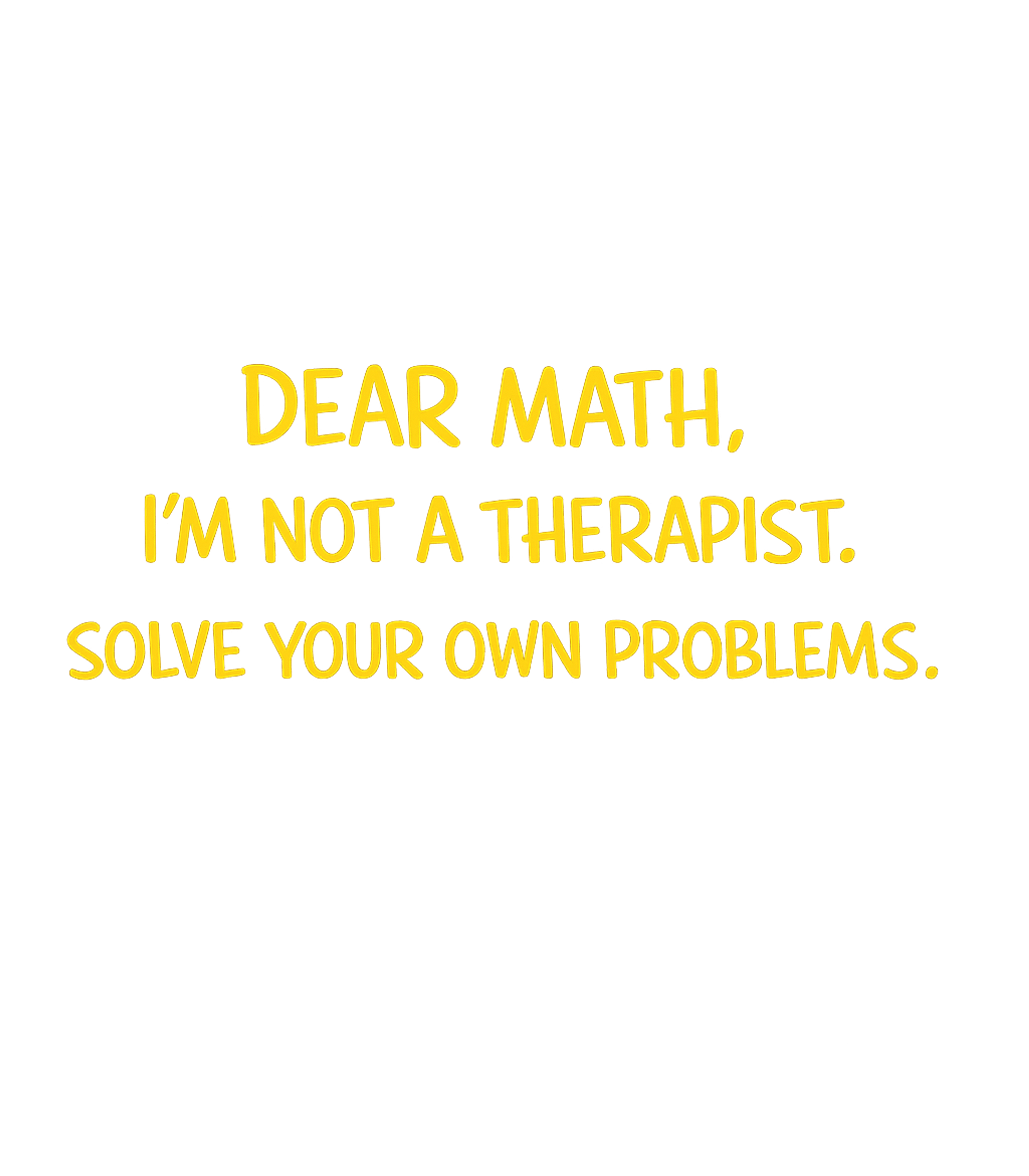Dear Math Therapist Sarcasm Crewneck Sweatshirt featuring Express your relatable frustration with math problems using – designed by Geoff Brown @ SunFrog Dear Math Therapist Sarcasm Crewneck Sweatshirt featuring Express your relatable frustration with math problems using – designed by Geoff Brown @ SunFrog