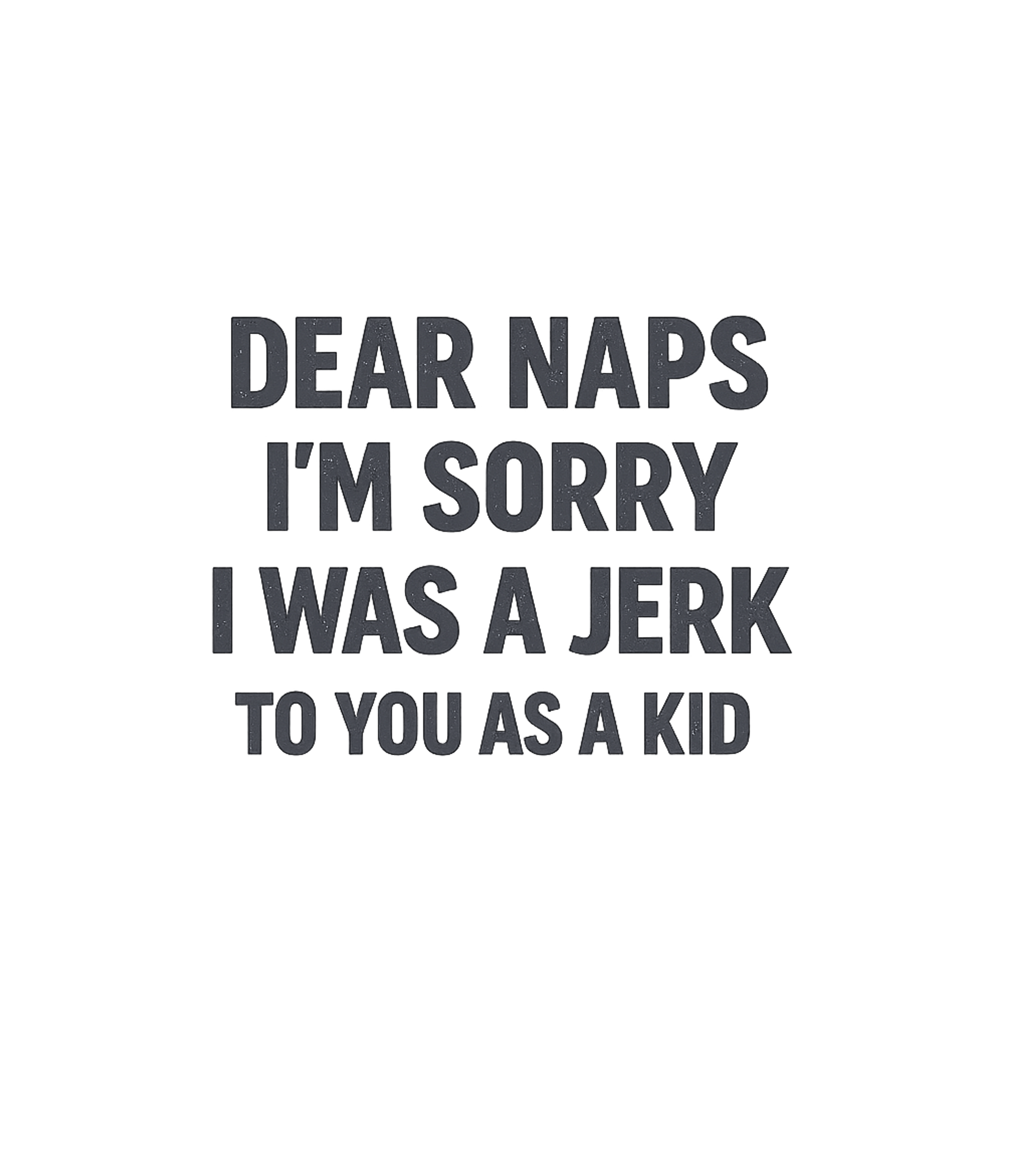 Dear Naps Apology Sarcasm Premium T-Shirt featuring This humorous graphic tee is for every adult who now regrets – designed by Geoff Brown @ SunFrog Dear Naps Apology Sarcasm Premium T-Shirt featuring This humorous graphic tee is for every adult who now regrets – designed by Geoff Brown @ SunFrog