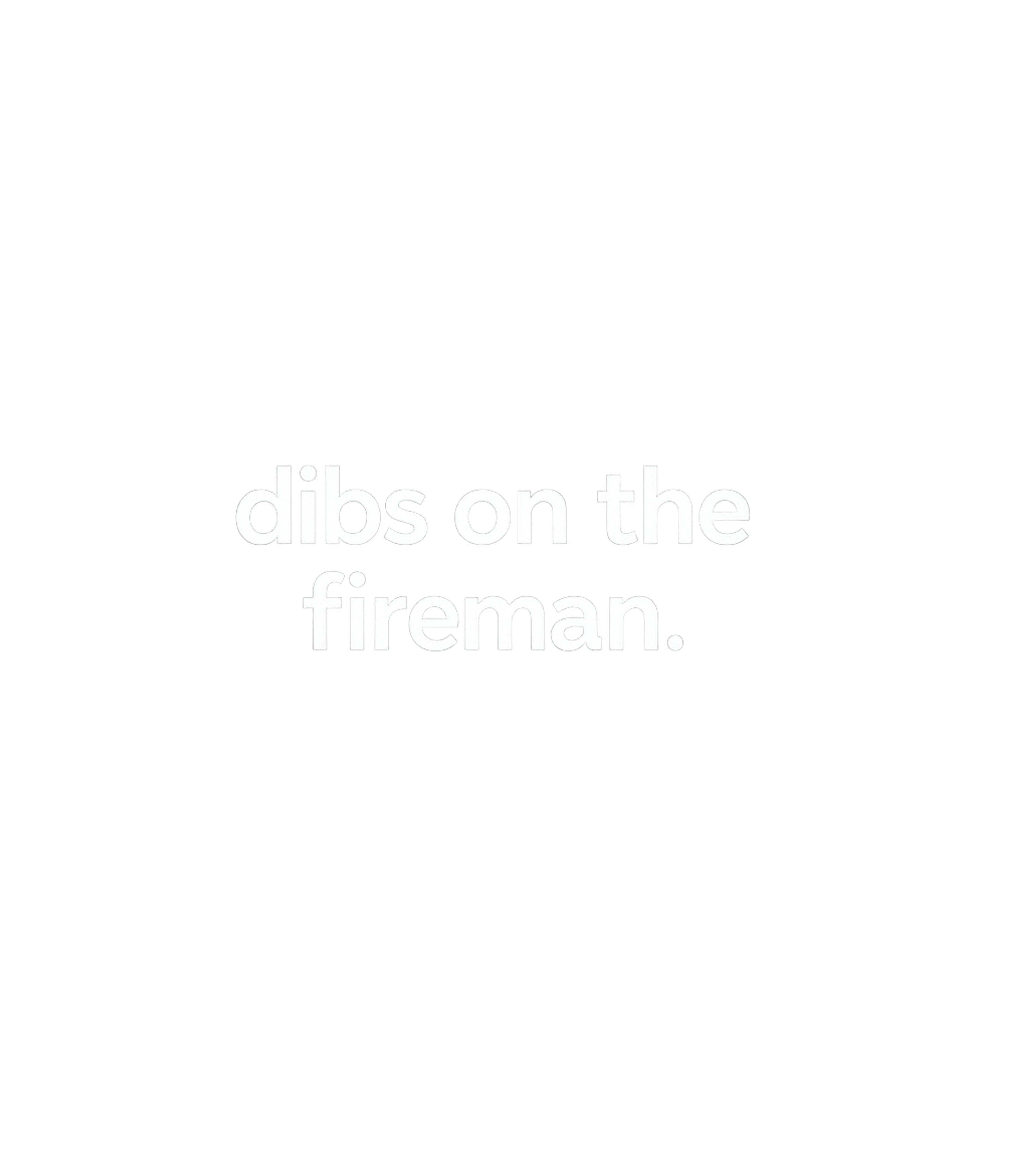 Dibs on the Fireman Firefighter Premium T-Shirt featuring Declare your playful claim with this bold 'Dibs on the Firem – designed by Geoff Brown @ SunFrog Dibs on the Fireman Firefighter Premium T-Shirt featuring Declare your playful claim with this bold 'Dibs on the Firem – designed by Geoff Brown @ SunFrog