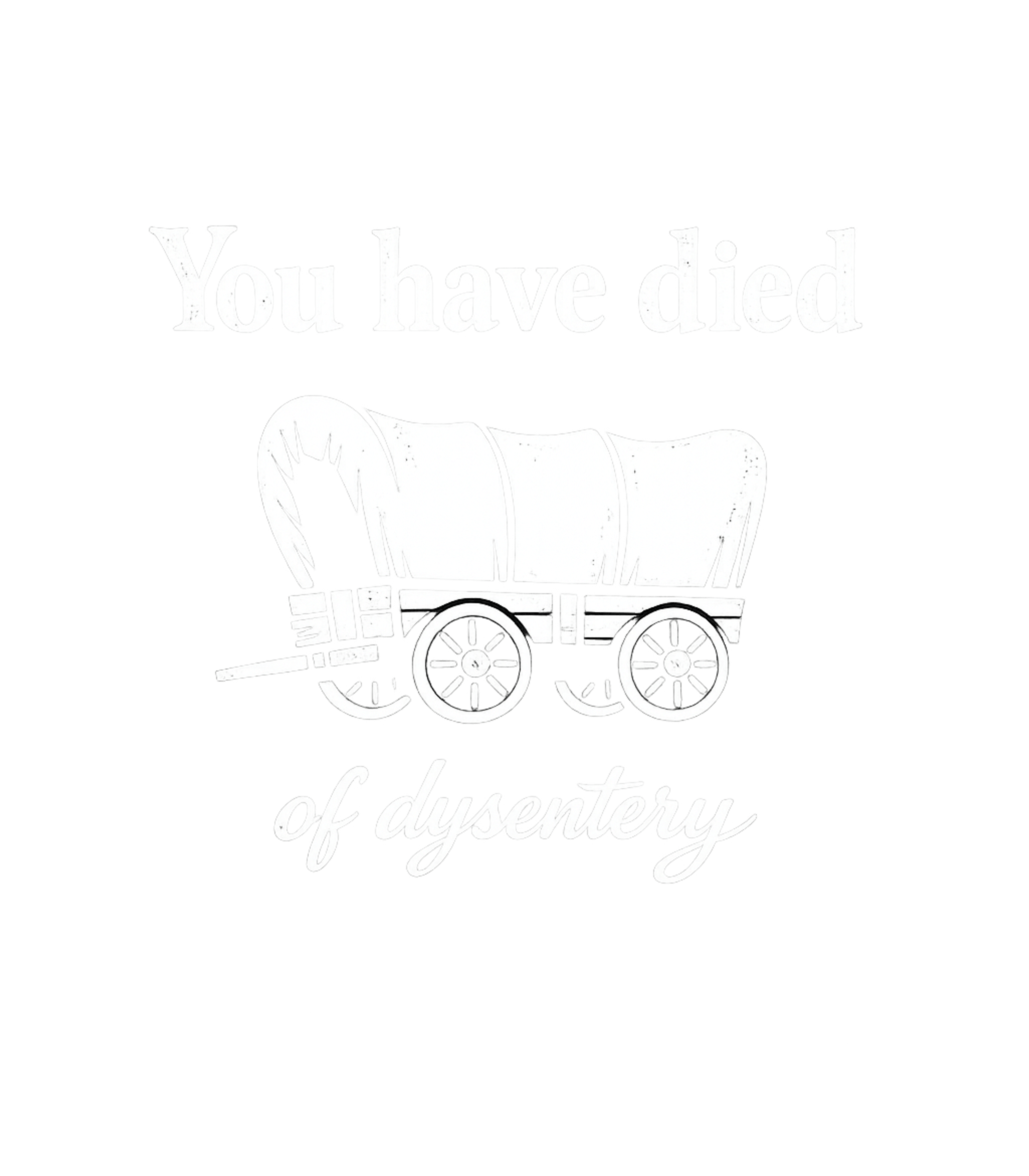 Died of Dysentery Wagon Meme Humor Premium T-Shirt featuring Relive the classic 'game over' screen with this iconic vinta – designed by Geoff Brown @ SunFrog Died of Dysentery Wagon Meme Humor Premium T-Shirt featuring Relive the classic 'game over' screen with this iconic vinta – designed by Geoff Brown @ SunFrog
