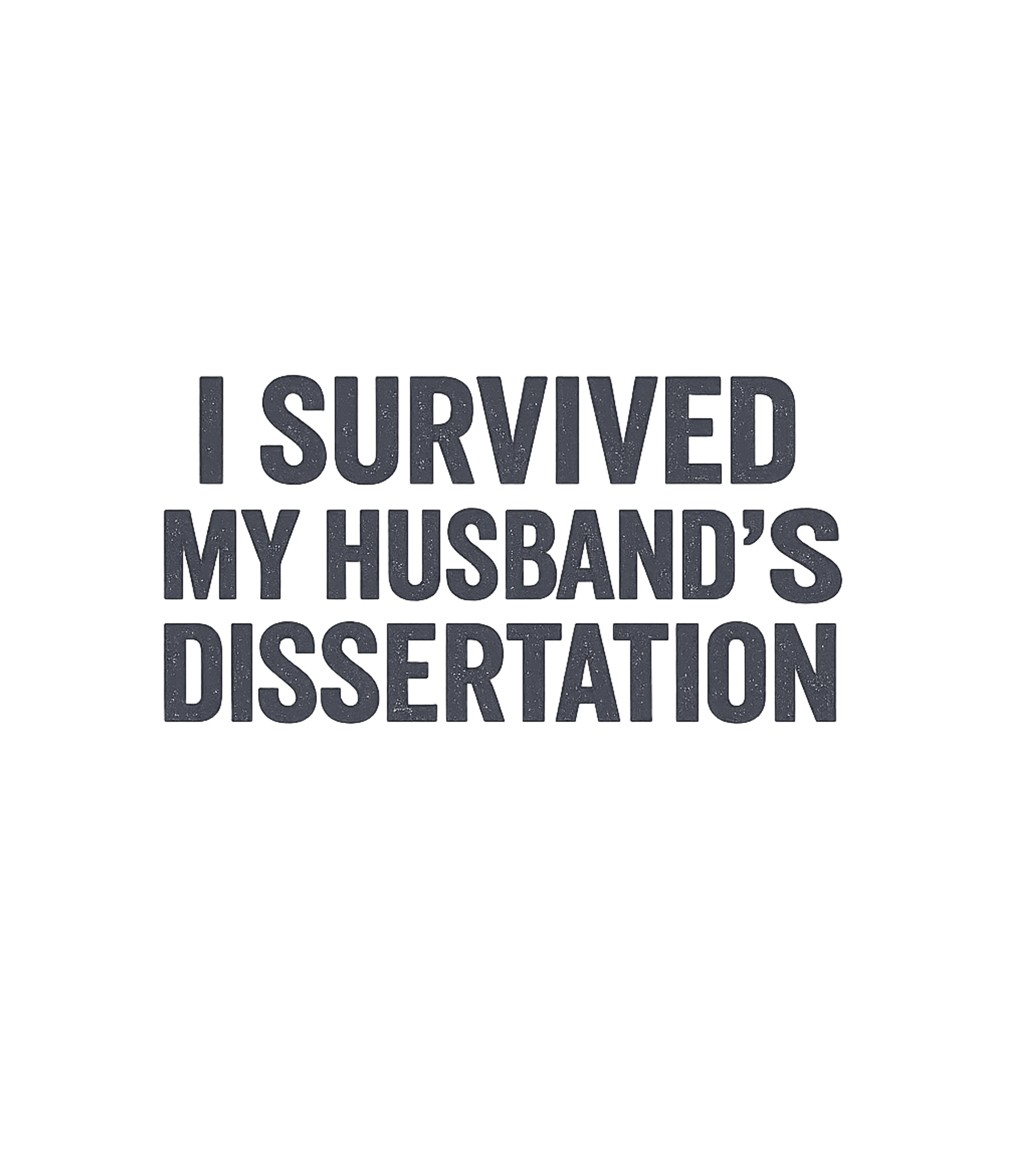 Dissertation Survivor Wife Relationship Humor Premium T-Shirt featuring This graphic humorously celebrates the partner who endured t – designed by Geoff Brown @ SunFrog Dissertation Survivor Wife Relationship Humor Premium T-Shirt featuring This graphic humorously celebrates the partner who endured t – designed by Geoff Brown @ SunFrog