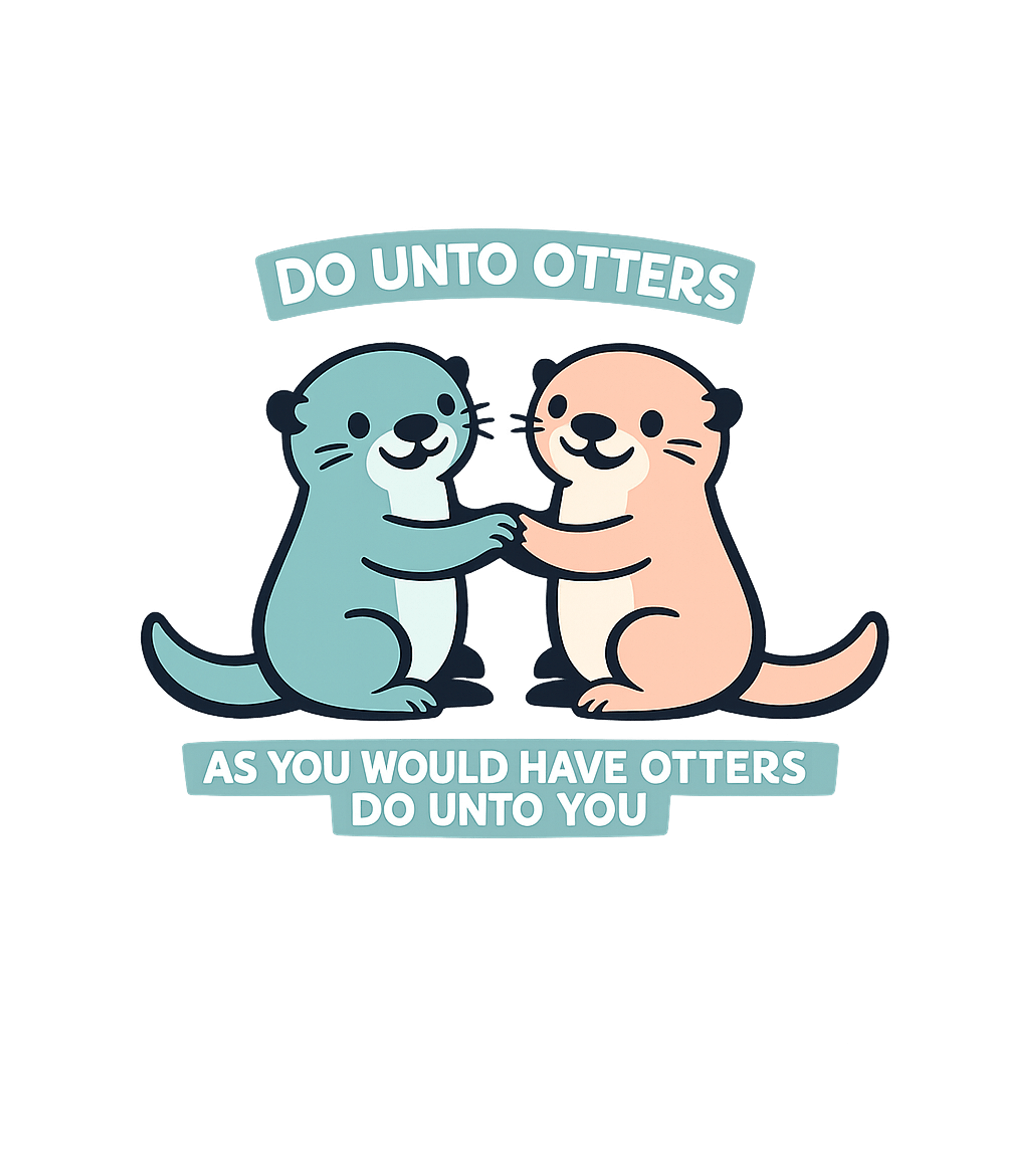 Do Unto Otters Wildlife Hooded Sweatshirt featuring Spread kindness and smiles with this adorable 'Do Unto Otter – designed by Geoff Brown @ SunFrog Do Unto Otters Wildlife Hooded Sweatshirt featuring Spread kindness and smiles with this adorable 'Do Unto Otter – designed by Geoff Brown @ SunFrog
