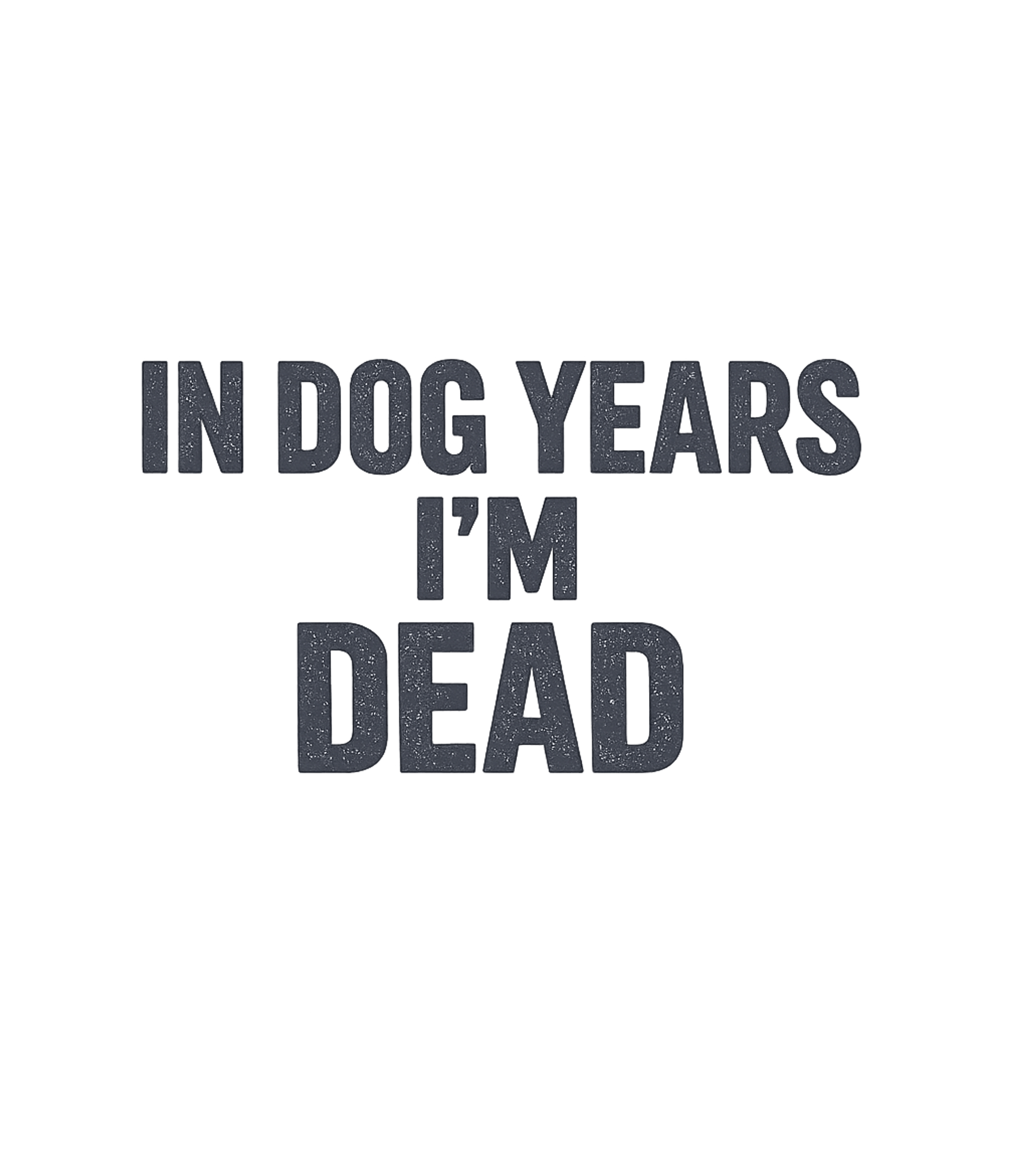 Dog Years I'm Dead Sarcasm Premium T-Shirt featuring This humorous graphic tee playfully highlights aging with th – designed by Geoff Brown @ SunFrog Dog Years I'm Dead Sarcasm Premium T-Shirt featuring This humorous graphic tee playfully highlights aging with th – designed by Geoff Brown @ SunFrog