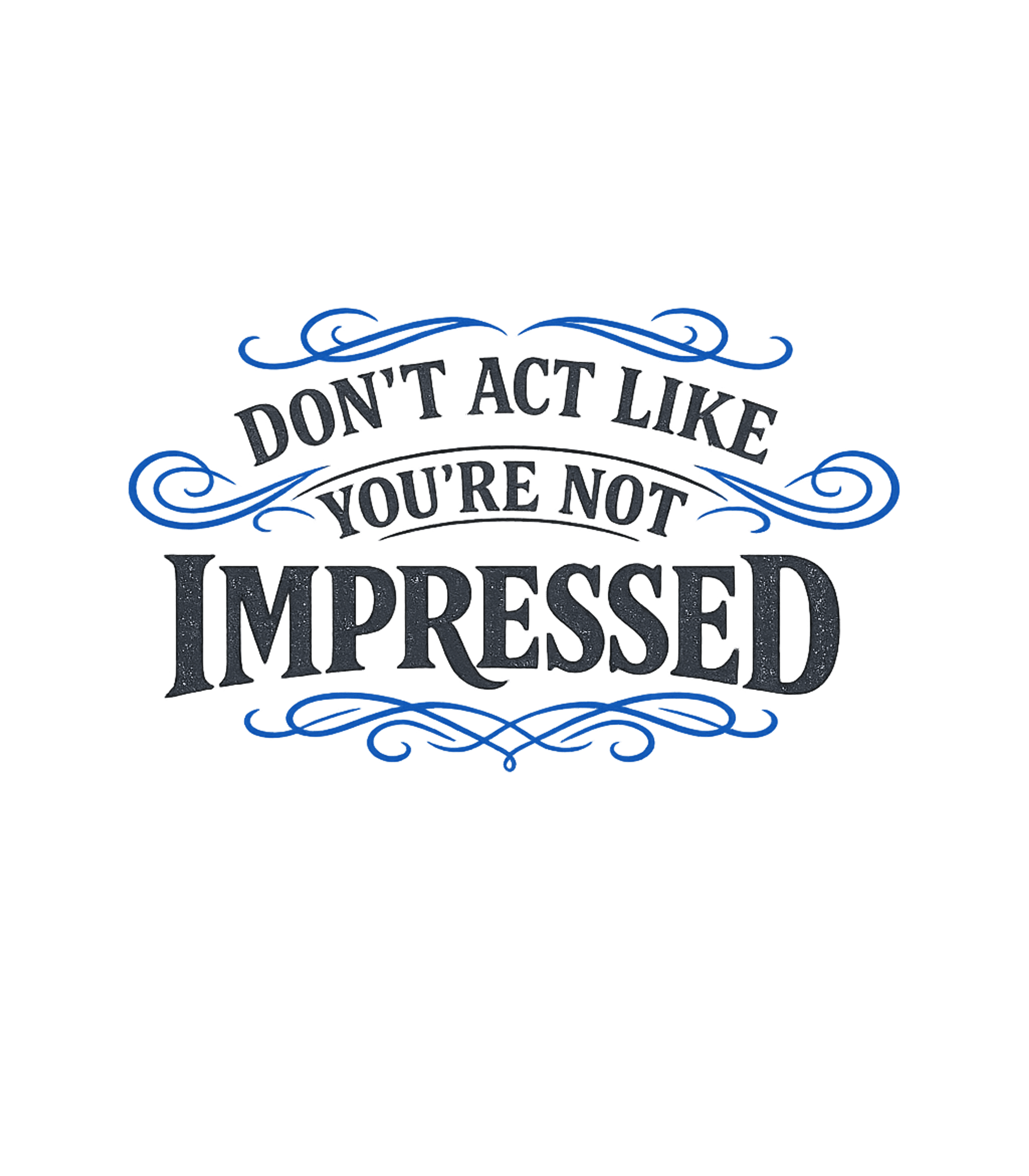 Don't Act Not Impressed Women's V-Neck Tee Graphic Crewneck Sweatshirt featuring Generated via Design Mixer – designed by Geoff Brown @ SunFrog Don't Act Not Impressed Women's V-Neck Tee Graphic Crewneck Sweatshirt featuring Generated via Design Mixer – designed by Geoff Brown @ SunFrog