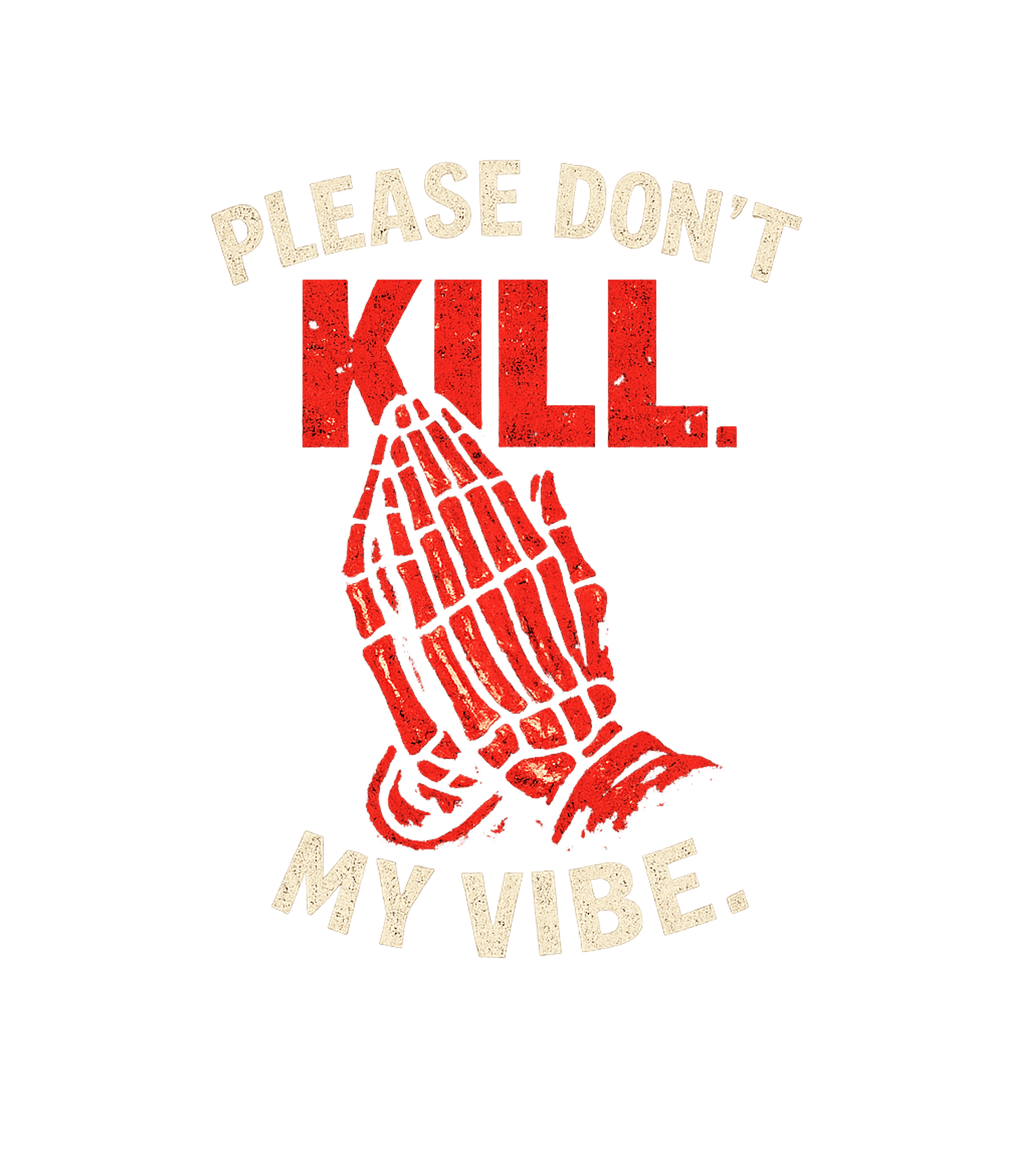 Don't Kill My Vibe Meme Humor Premium T-Shirt featuring This edgy graphic features skeletal hands in a praying gestu – designed by Geoff Brown @ SunFrog Don't Kill My Vibe Meme Humor Premium T-Shirt featuring This edgy graphic features skeletal hands in a praying gestu – designed by Geoff Brown @ SunFrog