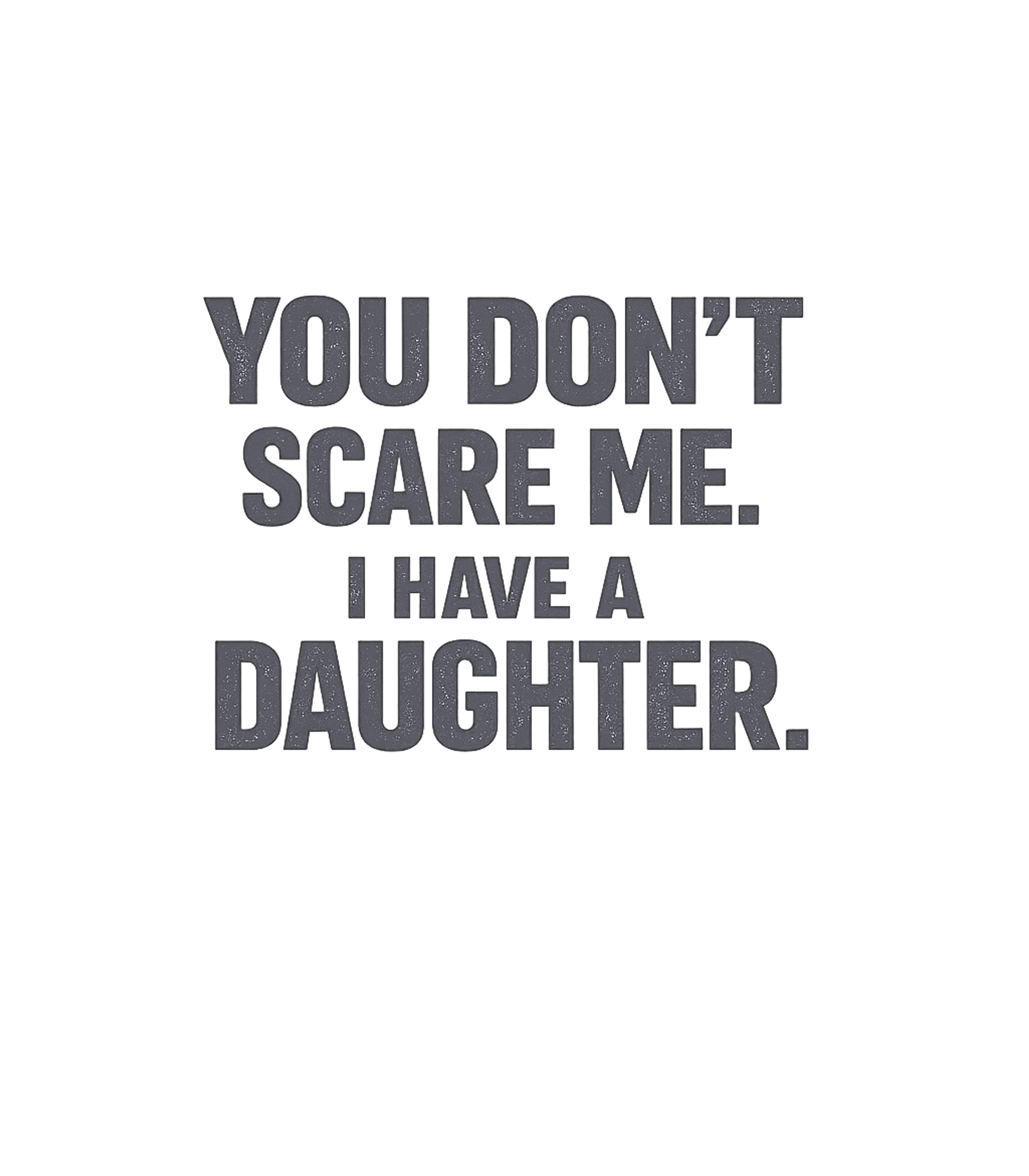 Don't Scare Me Daughter Dads Premium T-Shirt featuring Show off your parental toughness with this humorous graphic – designed by Geoff Brown @ SunFrog Don't Scare Me Daughter Dads Premium T-Shirt featuring Show off your parental toughness with this humorous graphic – designed by Geoff Brown @ SunFrog