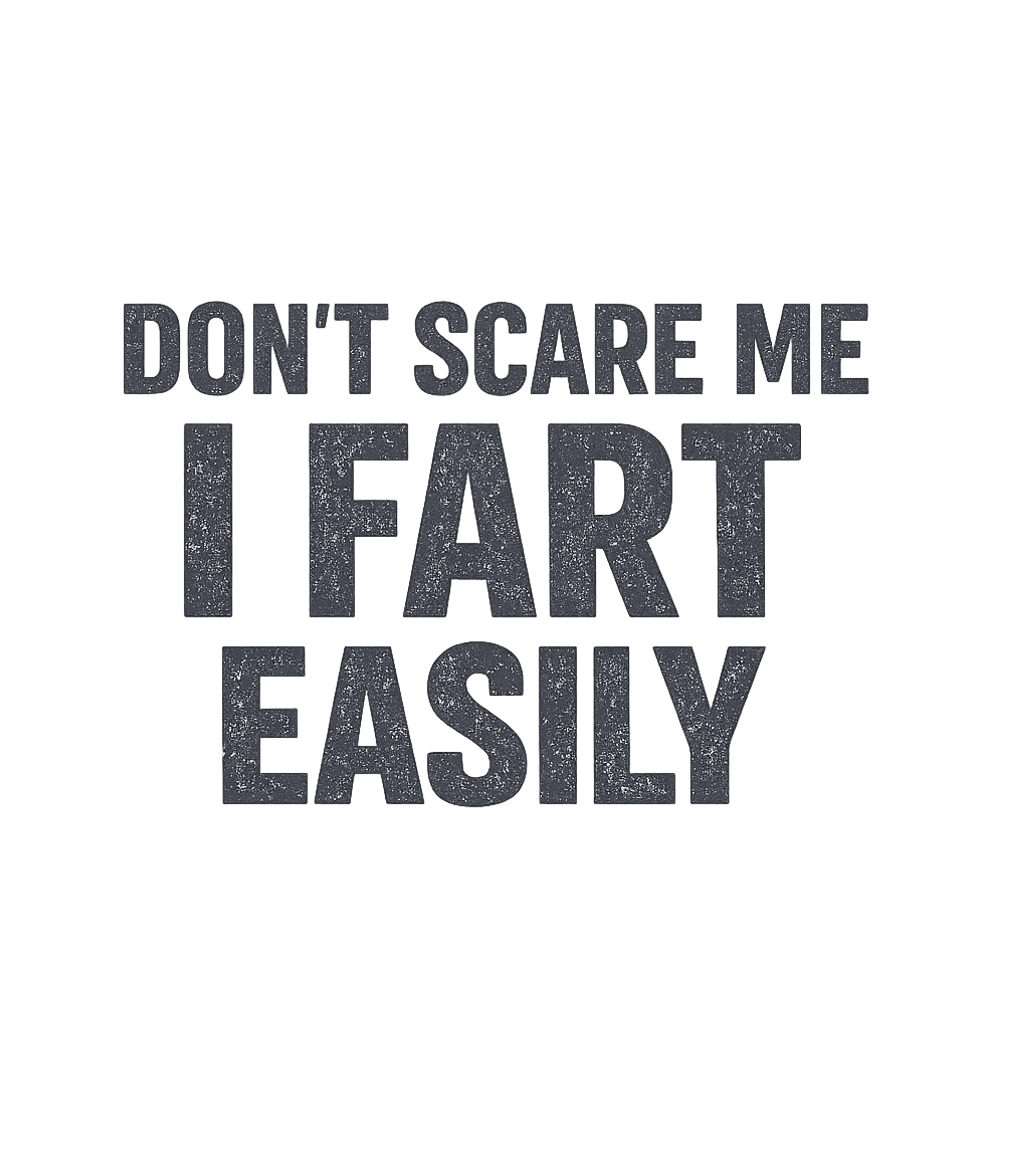 Don't Scare Me Fart Easily Dad Jokes Premium T-Shirt featuring This humorous tee features a distressed text graphic that pl – designed by Geoff Brown @ SunFrog Don't Scare Me Fart Easily Dad Jokes Premium T-Shirt featuring This humorous tee features a distressed text graphic that pl – designed by Geoff Brown @ SunFrog