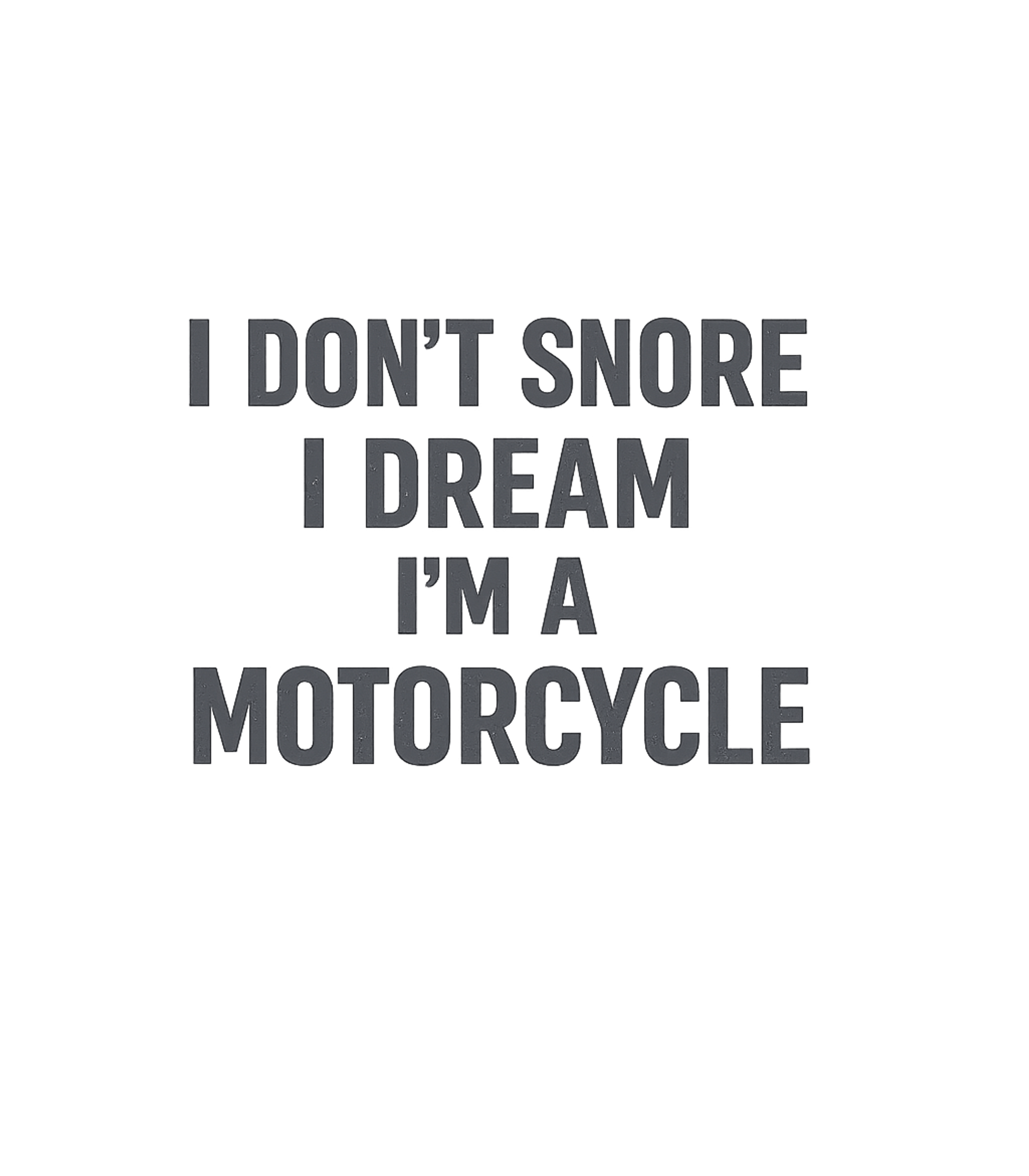 Dream Motorcycle Snore Sarcasm Premium T-Shirt featuring Declare your passion for two wheels with this hilarious and – designed by Geoff Brown @ SunFrog Dream Motorcycle Snore Sarcasm Premium T-Shirt featuring Declare your passion for two wheels with this hilarious and – designed by Geoff Brown @ SunFrog