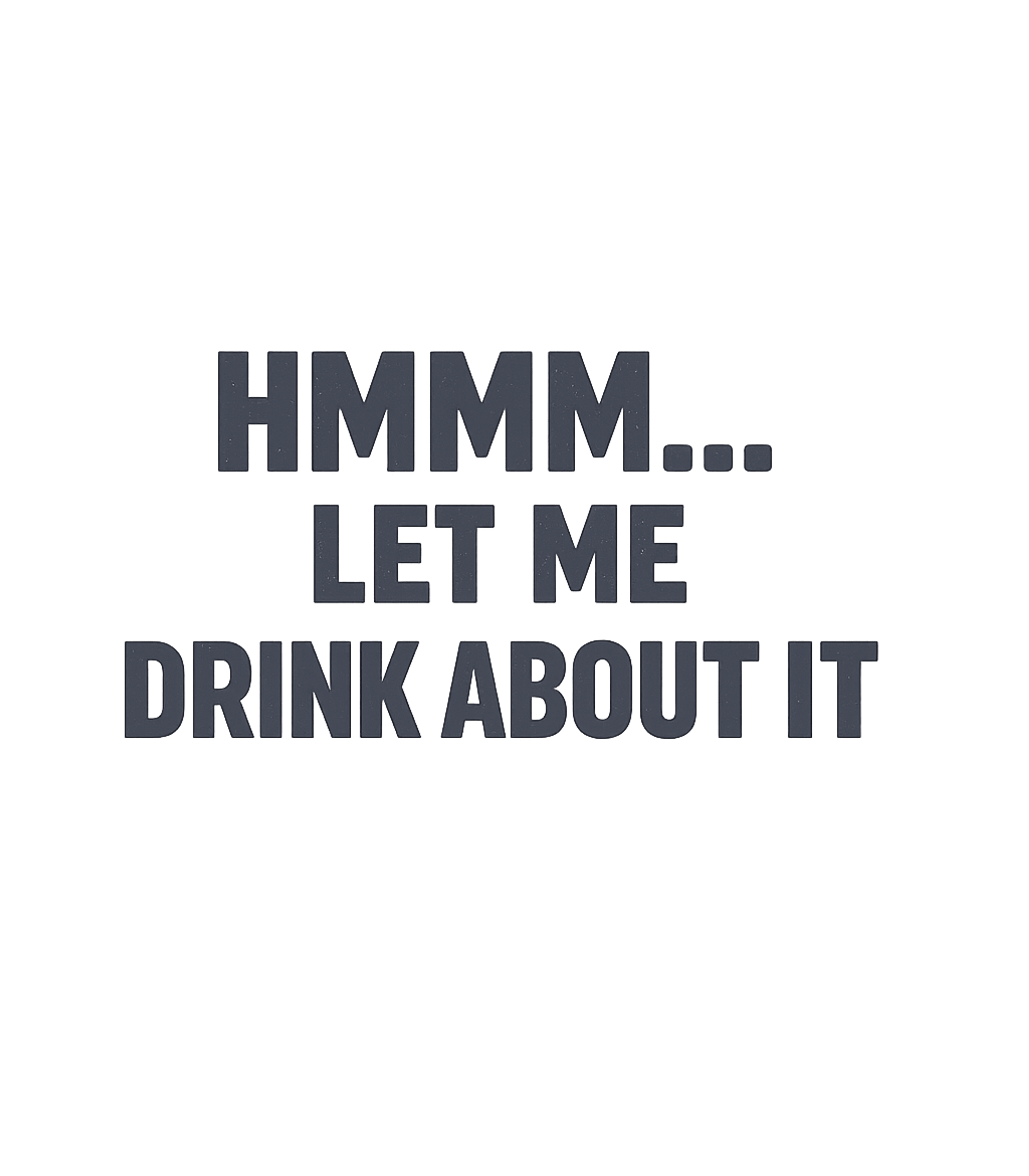 Drink About It Humor Sarcasm Premium T-Shirt featuring Embrace a laid-back approach to life's dilemmas with this wi – designed by Geoff Brown @ SunFrog Drink About It Humor Sarcasm Premium T-Shirt featuring Embrace a laid-back approach to life's dilemmas with this wi – designed by Geoff Brown @ SunFrog