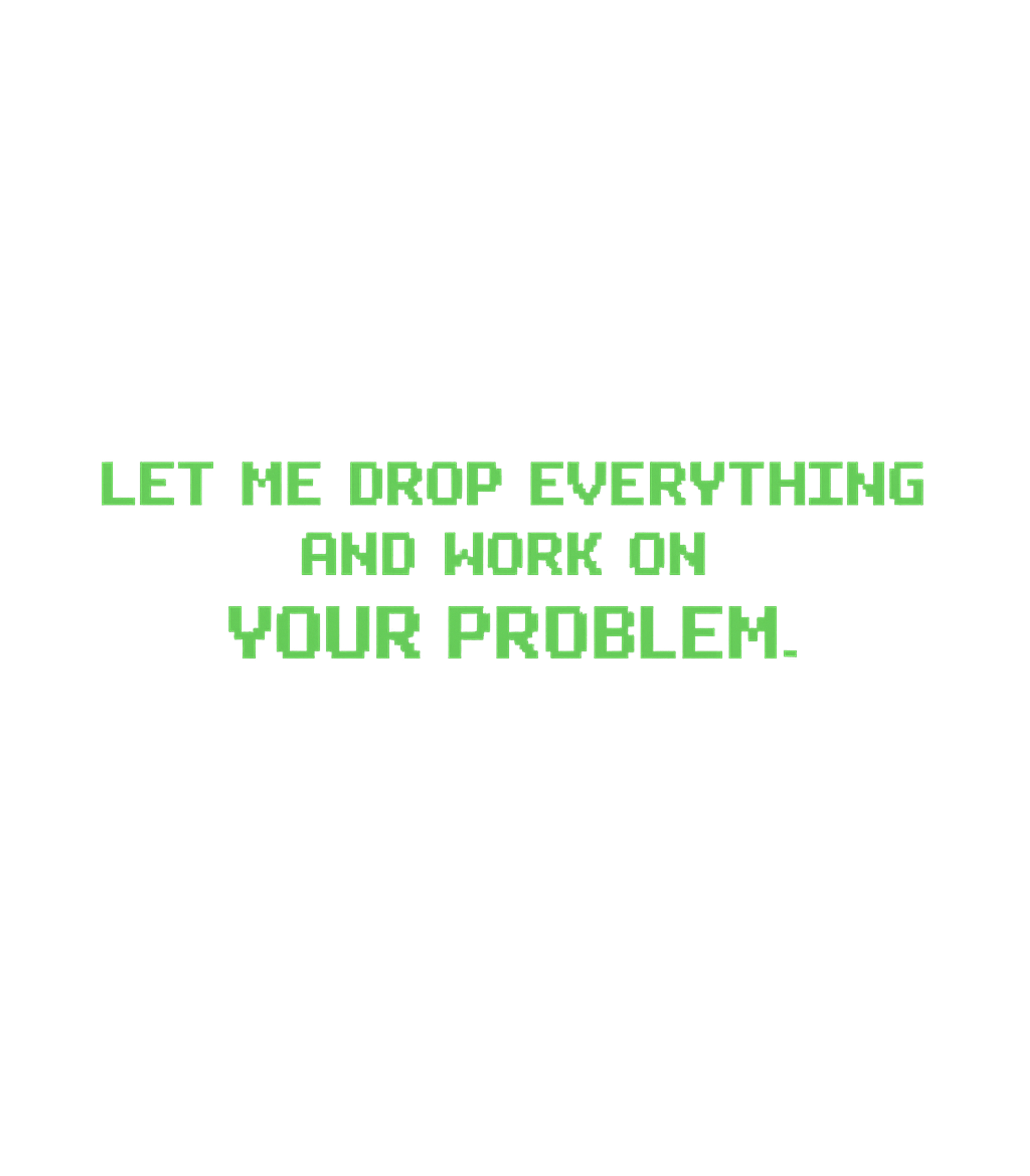 Drop Everything Problem Work / Office Humor Hooded Sweatshirt featuring Showcase your sarcastic side with this retro pixel art tee – designed by Geoff Brown @ SunFrog Drop Everything Problem Work / Office Humor Hooded Sweatshirt featuring Showcase your sarcastic side with this retro pixel art tee – designed by Geoff Brown @ SunFrog