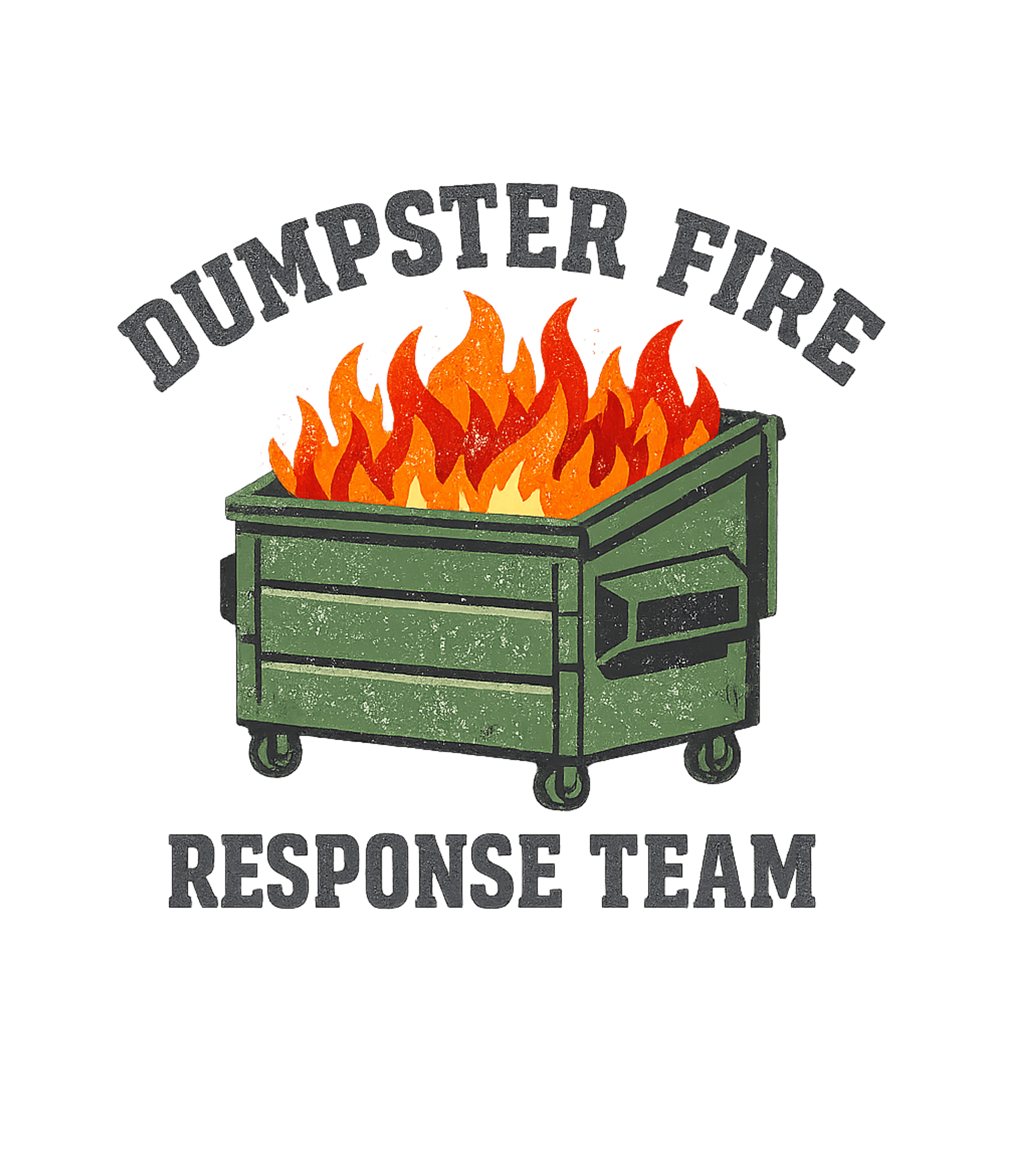 Dumpster Fire Response Team Sarcasm Premium T-Shirt featuring This distressed graphic humorously depicts a dumpster on fir – designed by Geoff Brown @ SunFrog Dumpster Fire Response Team Sarcasm Premium T-Shirt featuring This distressed graphic humorously depicts a dumpster on fir – designed by Geoff Brown @ SunFrog