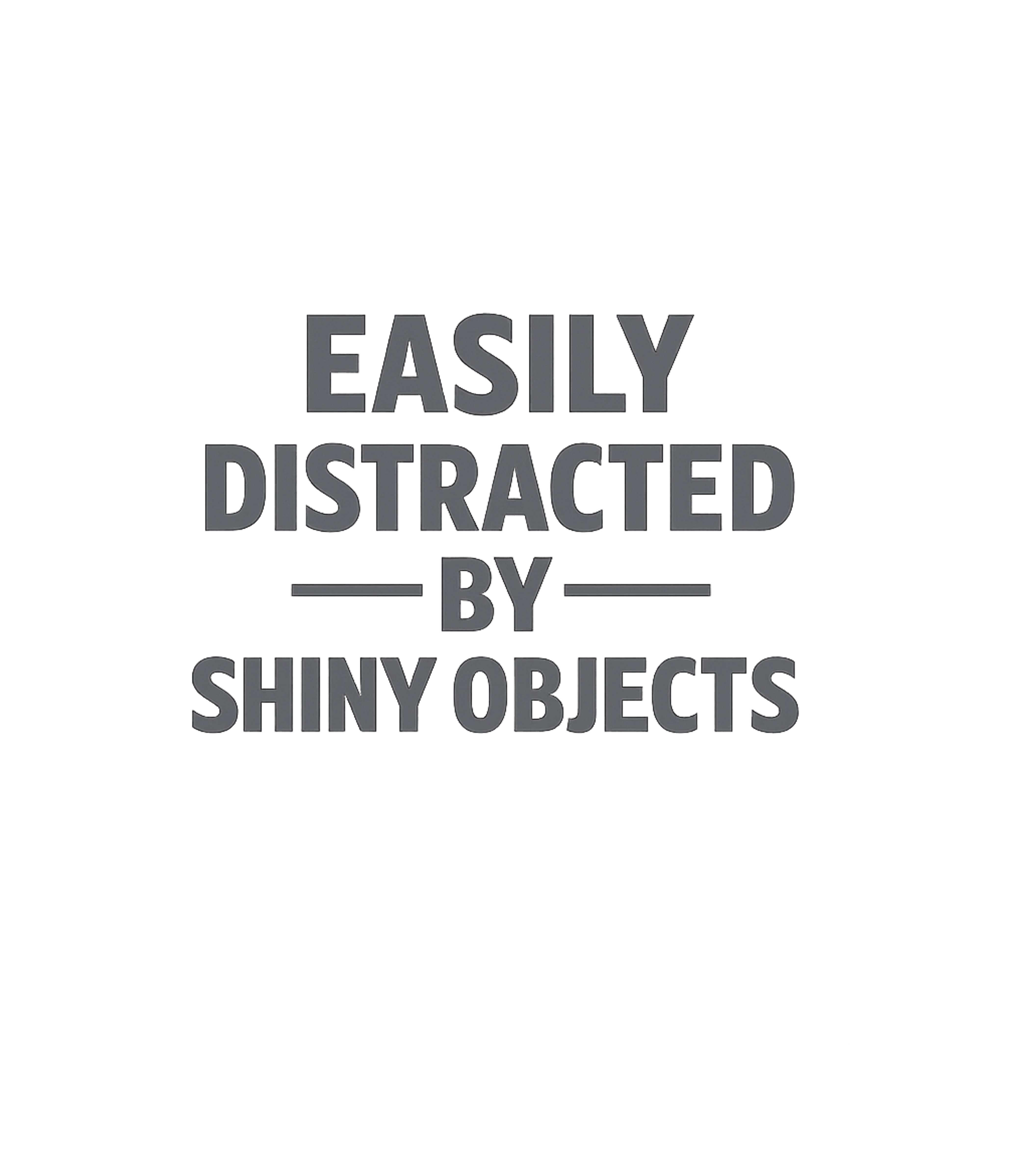 Easily Distracted Sarcasm Premium T-Shirt featuring Embrace your whimsical side with this humorous graphic tee f – designed by Geoff Brown @ SunFrog Easily Distracted Sarcasm Premium T-Shirt featuring Embrace your whimsical side with this humorous graphic tee f – designed by Geoff Brown @ SunFrog