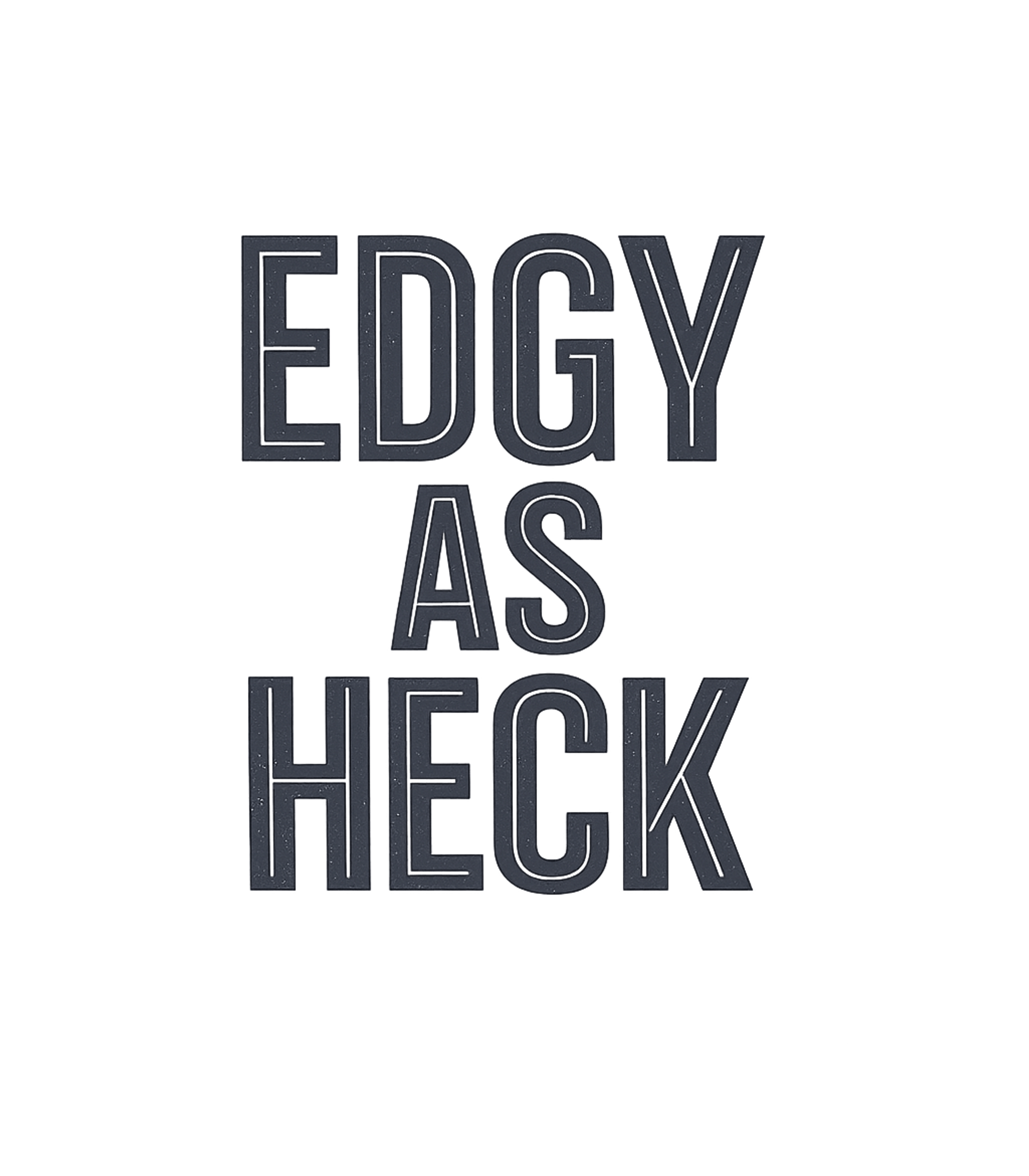 Edgy As Heck T-Shirt Graphic Premium T-Shirt featuring Generated via Design Mixer – designed by Geoff Brown @ SunFrog Edgy As Heck T-Shirt Graphic Premium T-Shirt featuring Generated via Design Mixer – designed by Geoff Brown @ SunFrog