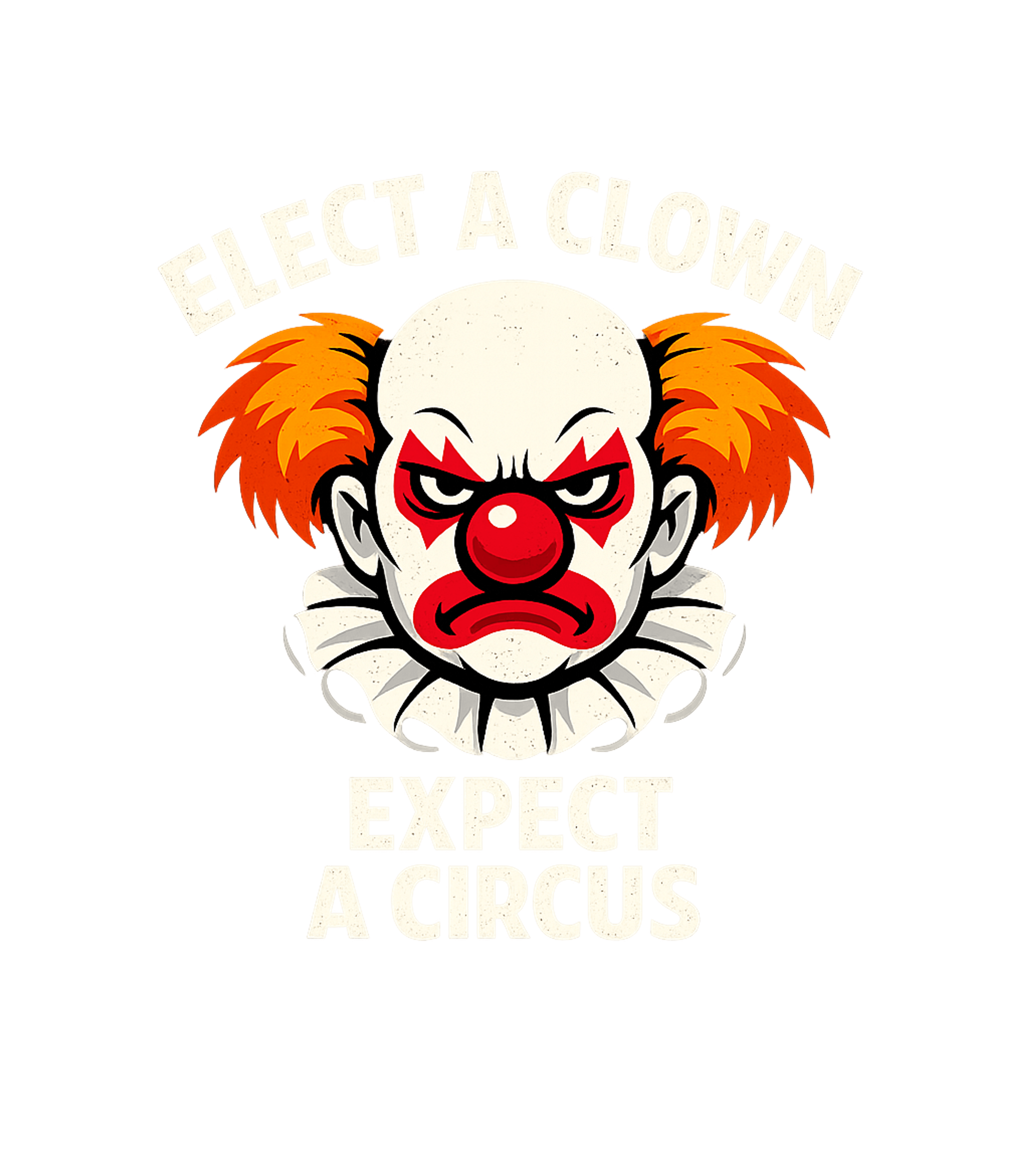 Elect Clown Expect Circus Sarcasm Premium T-Shirt featuring This bold graphic features an angry clown and a clear messag – designed by Geoff Brown @ SunFrog Elect Clown Expect Circus Sarcasm Premium T-Shirt featuring This bold graphic features an angry clown and a clear messag – designed by Geoff Brown @ SunFrog