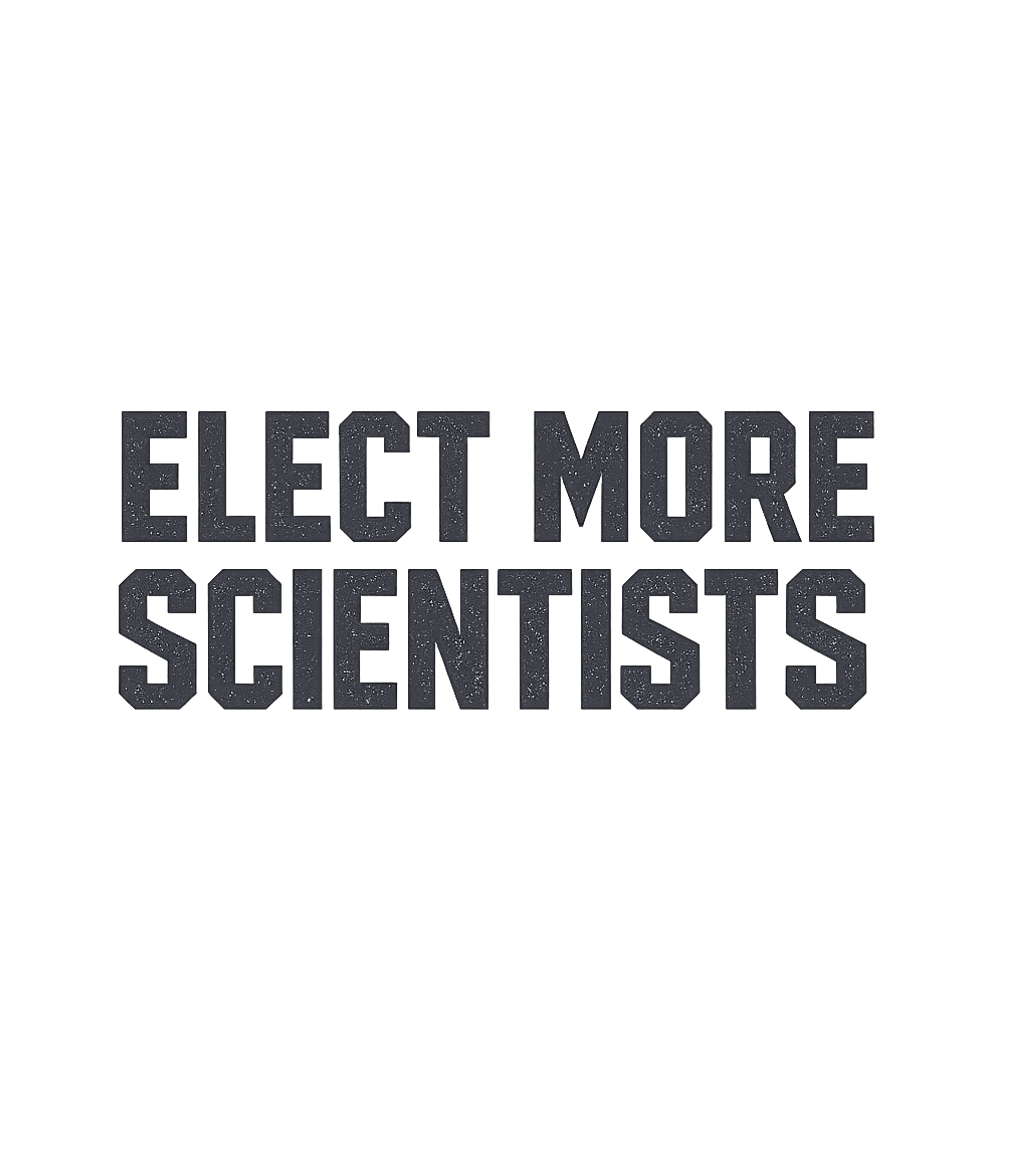 Elect More Scientists Freedom / Constitution Premium T-Shirt featuring This bold t-shirt artwork features the powerful statement "E – designed by Geoff Brown @ SunFrog Elect More Scientists Freedom / Constitution Premium T-Shirt featuring This bold t-shirt artwork features the powerful statement "E – designed by Geoff Brown @ SunFrog