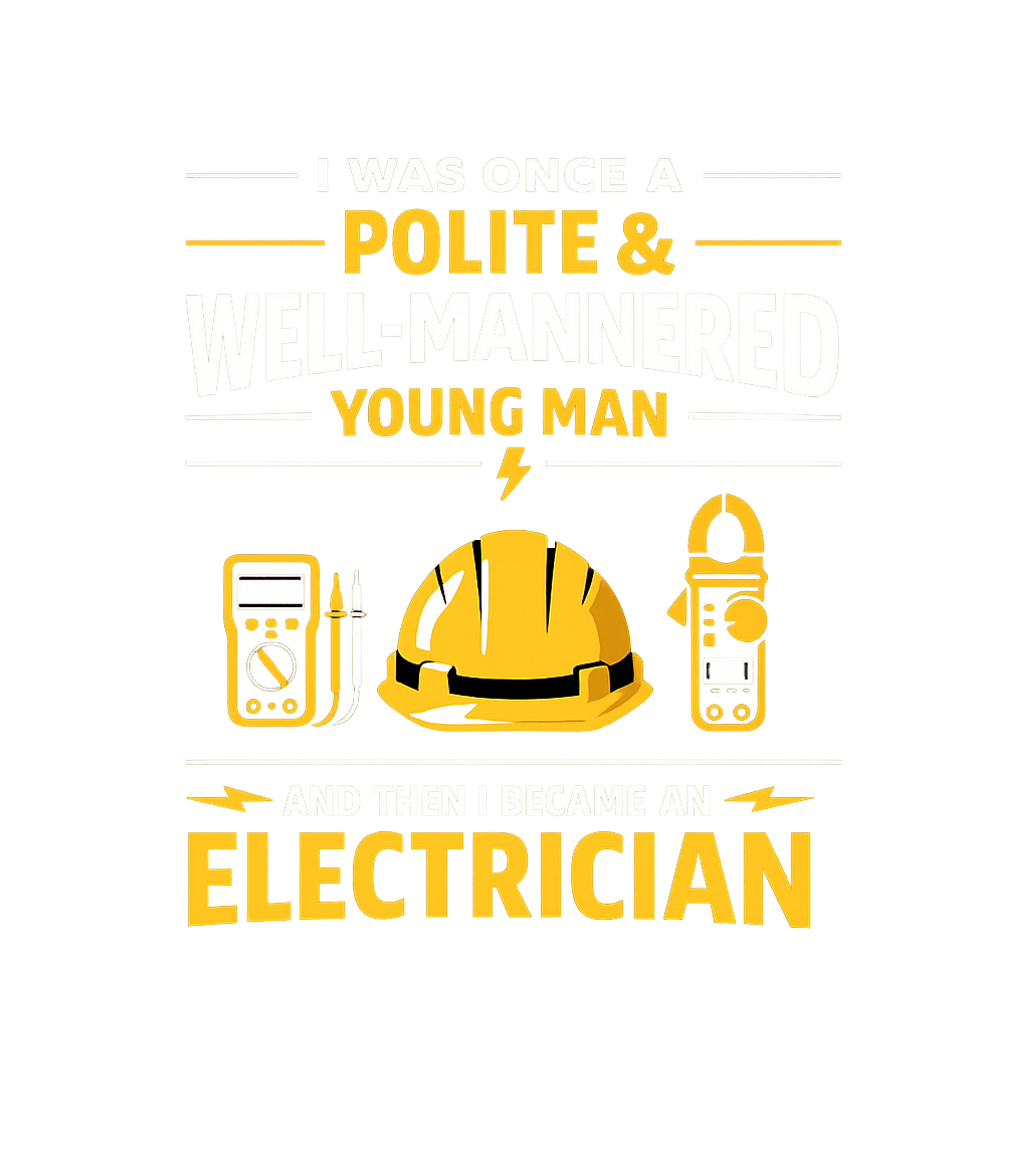Electrician Polite Young Man Electrician Premium T-Shirt featuring This witty graphic captures the humorous transformation from – designed by Geoff Brown @ SunFrog Electrician Polite Young Man Electrician Premium T-Shirt featuring This witty graphic captures the humorous transformation from – designed by Geoff Brown @ SunFrog