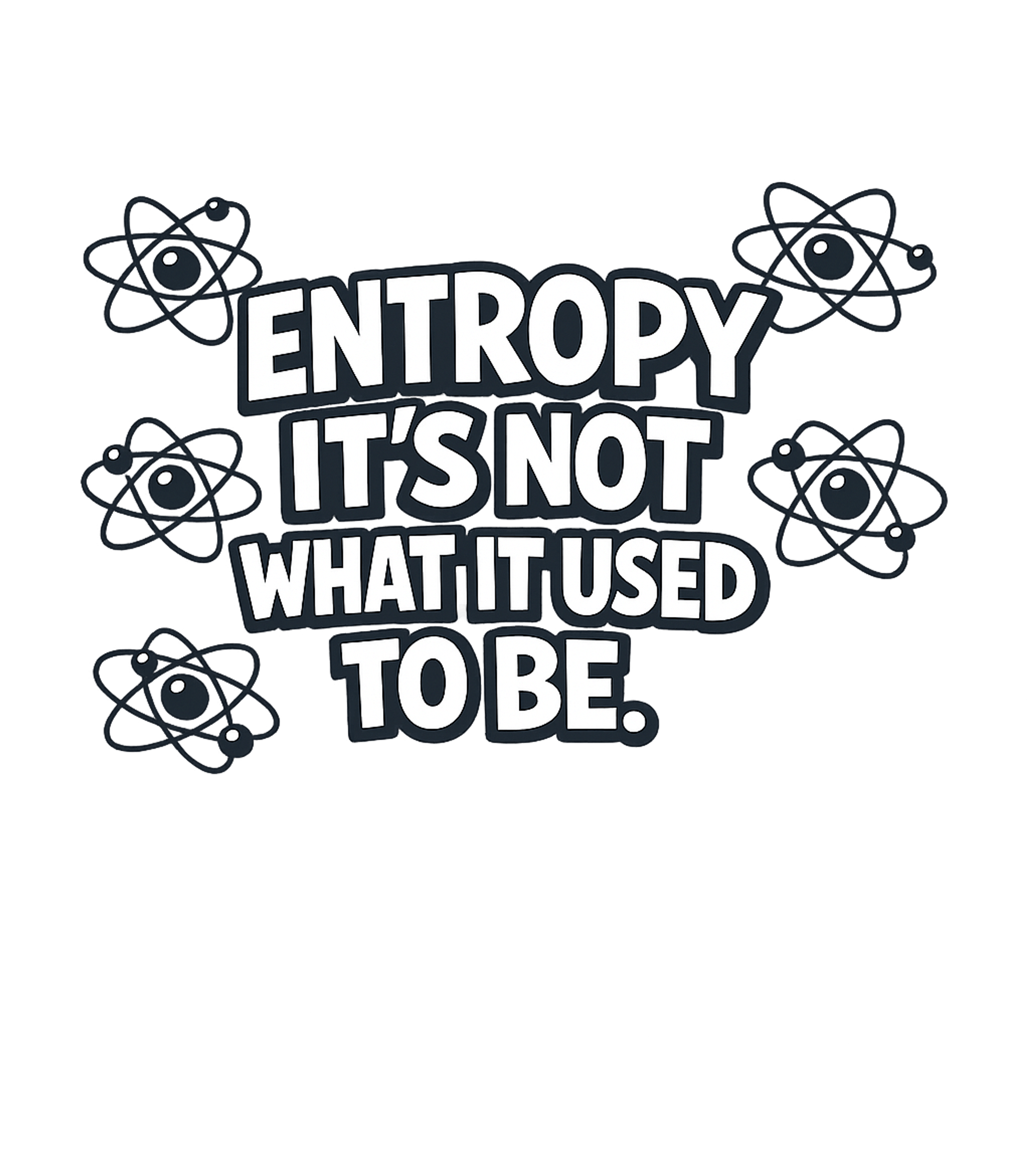Entropy Not What It Used To Be Sarcasm Hooded Sweatshirt featuring This clever design features a humorous take on the scientifi – designed by Geoff Brown @ SunFrog Entropy Not What It Used To Be Sarcasm Hooded Sweatshirt featuring This clever design features a humorous take on the scientifi – designed by Geoff Brown @ SunFrog