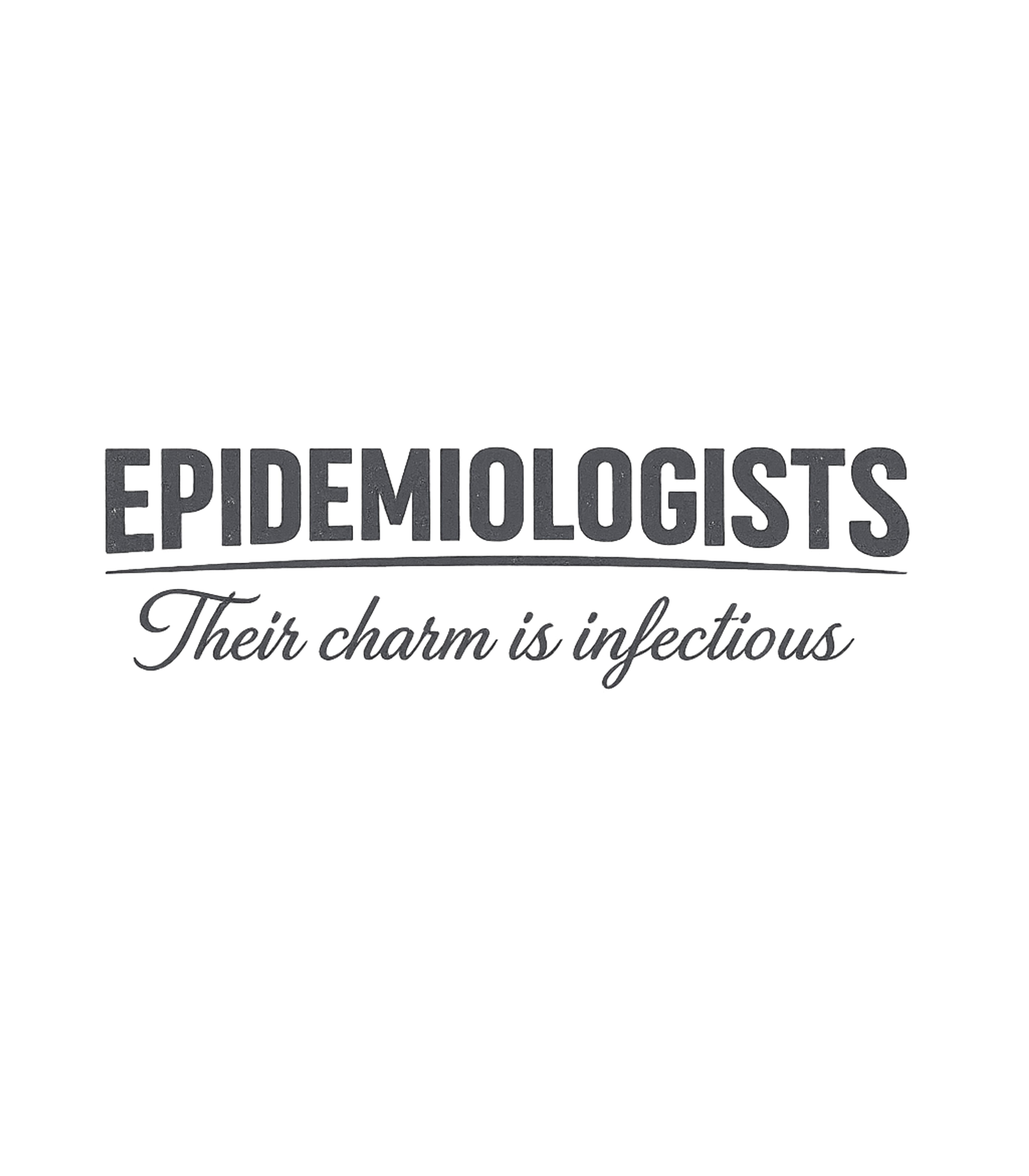 Epidemiologists Infectious Charm Work / Office Humor Premium T-Shirt featuring Show your love for epidemiology with this witty design! Feat – designed by Geoff Brown @ SunFrog Epidemiologists Infectious Charm Work / Office Humor Premium T-Shirt featuring Show your love for epidemiology with this witty design! Feat – designed by Geoff Brown @ SunFrog
