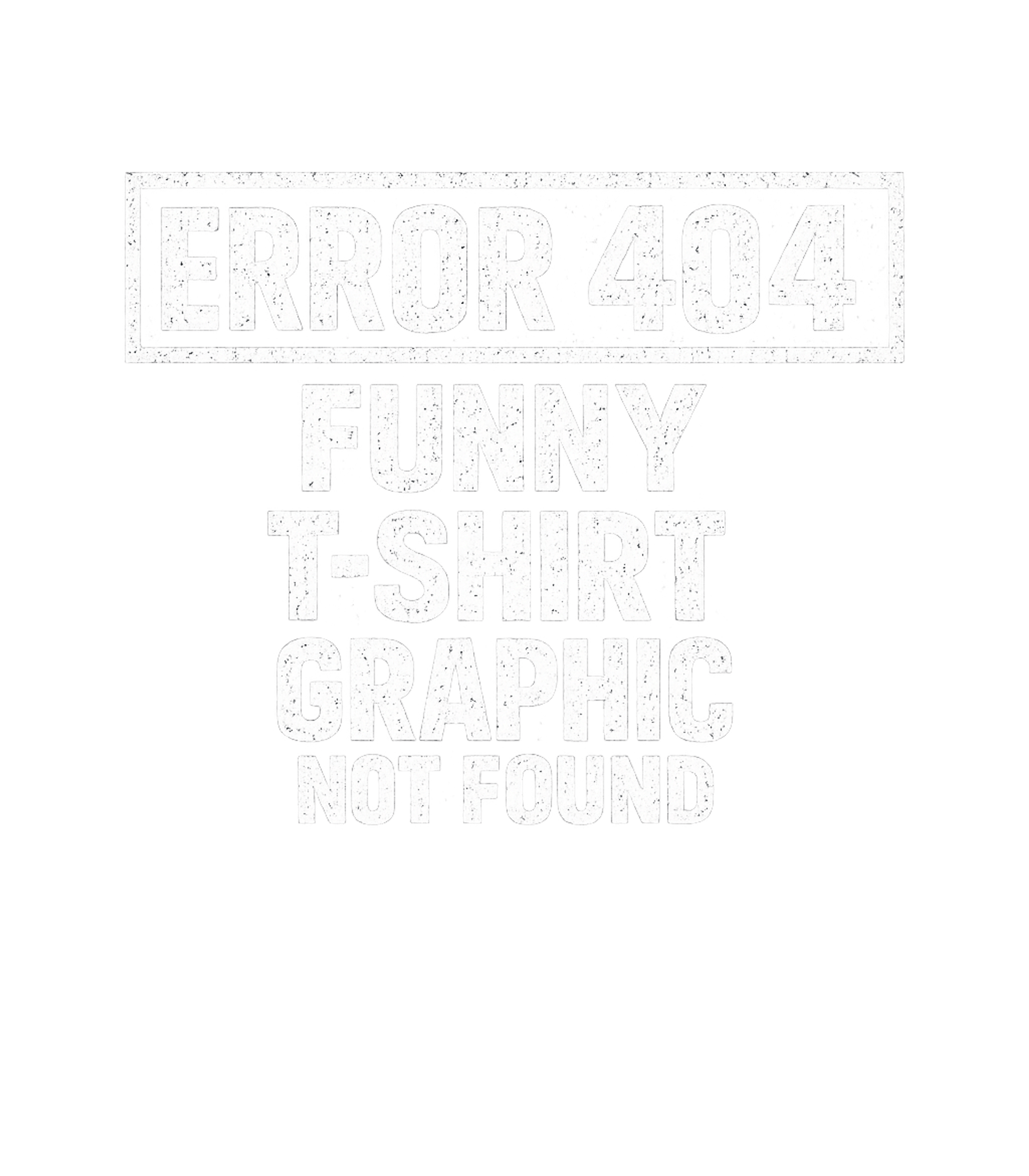 Error 404 Funny T Shirt Graphic Not Found Men's T Shirt Graphic Premium T-Shirt featuring Generated via Design Mixer – designed by Geoff Brown @ SunFrog Error 404 Funny T Shirt Graphic Not Found Men's T Shirt Graphic Premium T-Shirt featuring Generated via Design Mixer – designed by Geoff Brown @ SunFrog
