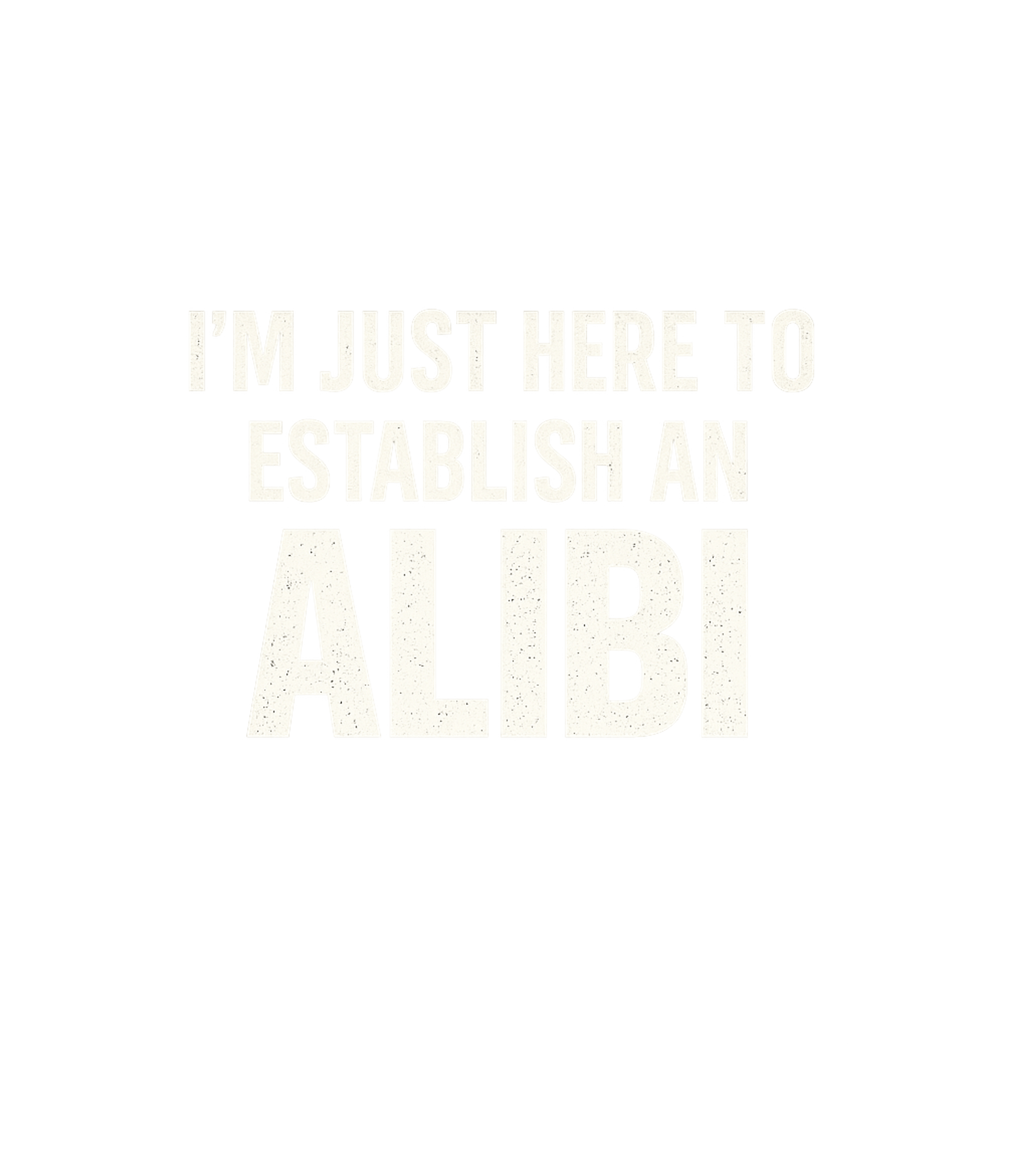 Establish An Alibi Sarcasm Crewneck Sweatshirt featuring Express your dry, sarcastic humor with this bold graphic tee – designed by Geoff Brown @ SunFrog Establish An Alibi Sarcasm Crewneck Sweatshirt featuring Express your dry, sarcastic humor with this bold graphic tee – designed by Geoff Brown @ SunFrog