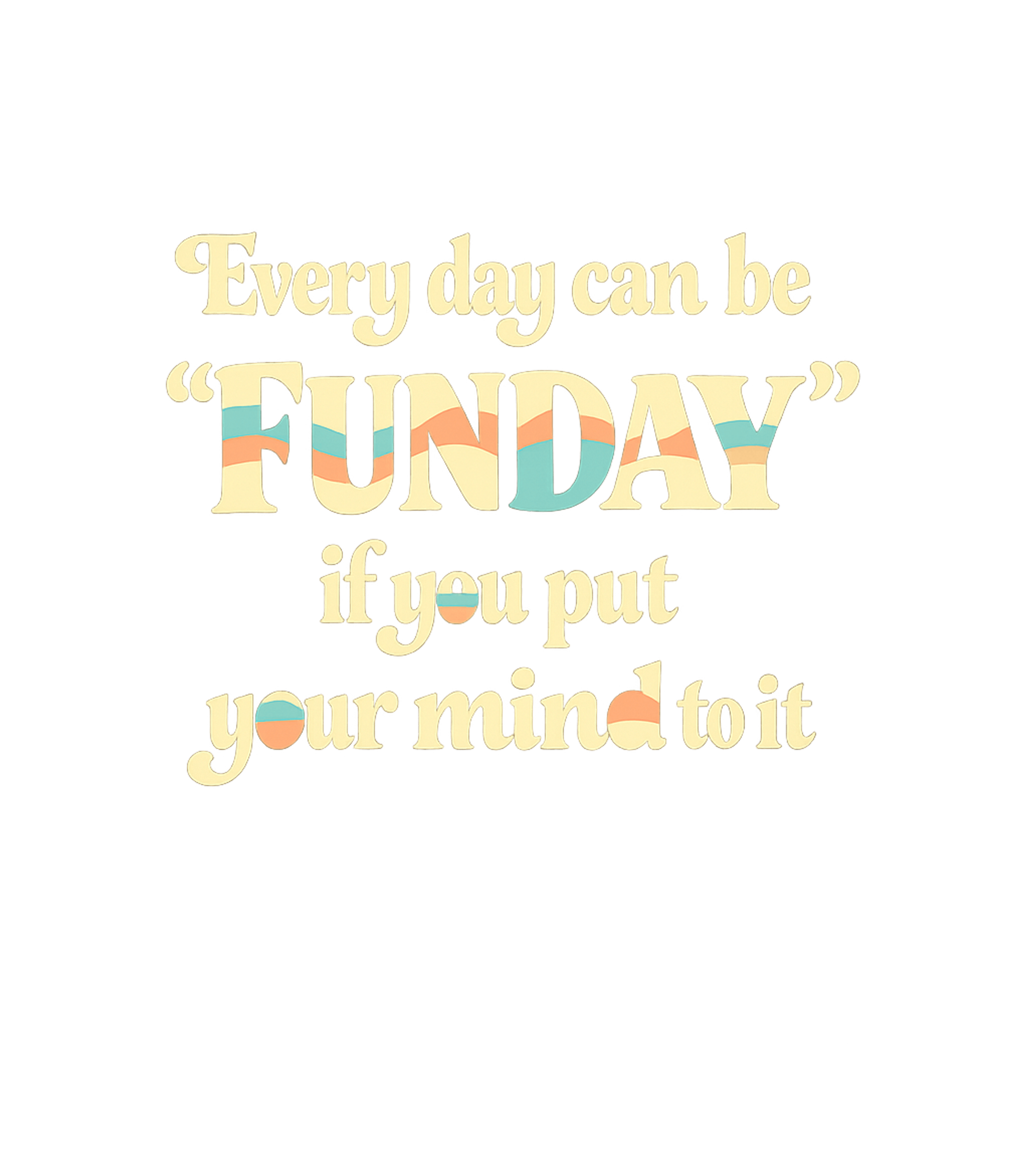 Everyday Funday Mindset Inspirational Messages Crewneck Sweatshirt featuring Embrace positivity with this retro-inspired 'Funday' graphic – designed by Geoff Brown @ SunFrog Everyday Funday Mindset Inspirational Messages Crewneck Sweatshirt featuring Embrace positivity with this retro-inspired 'Funday' graphic – designed by Geoff Brown @ SunFrog