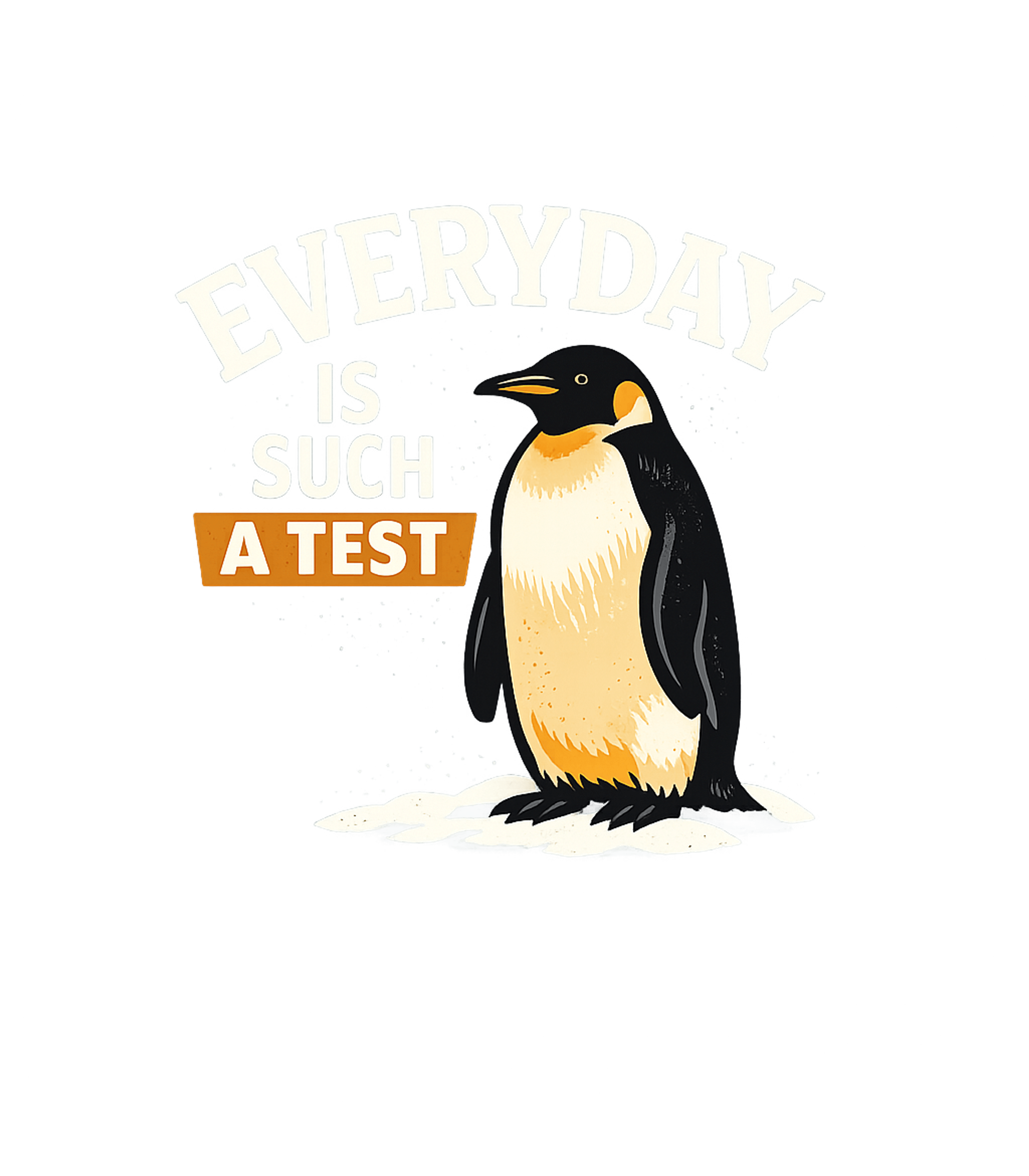 Everyday Is A Test Meme Humor Hooded Sweatshirt featuring Embrace the daily grind with this relatable penguin tee – designed by Geoff Brown @ SunFrog Everyday Is A Test Meme Humor Hooded Sweatshirt featuring Embrace the daily grind with this relatable penguin tee – designed by Geoff Brown @ SunFrog