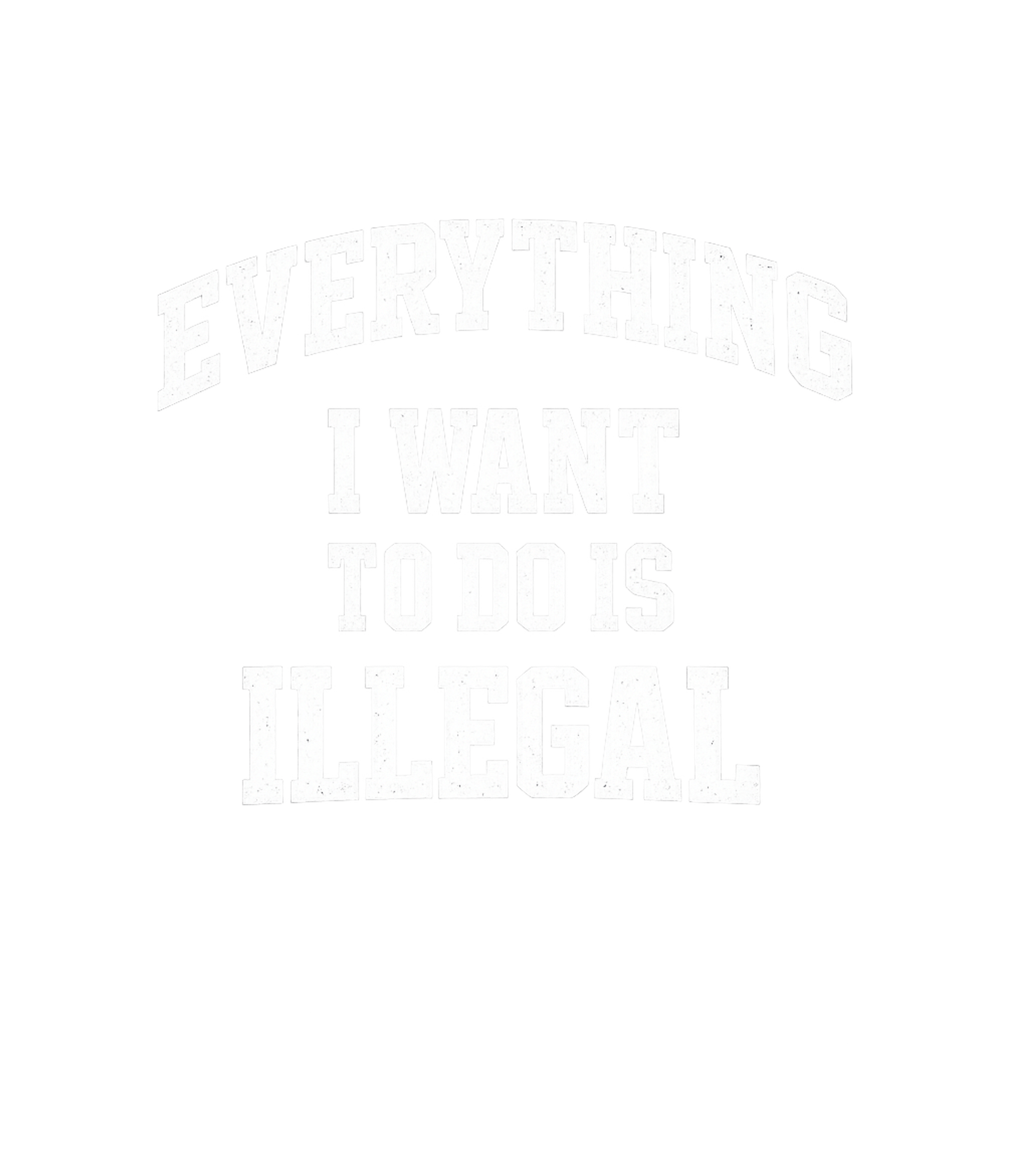 Everything Is Illegal Sarcasm Premium T-Shirt featuring Show off your rebellious spirit with this bold and sarcastic – designed by Geoff Brown @ SunFrog Everything Is Illegal Sarcasm Premium T-Shirt featuring Show off your rebellious spirit with this bold and sarcastic – designed by Geoff Brown @ SunFrog