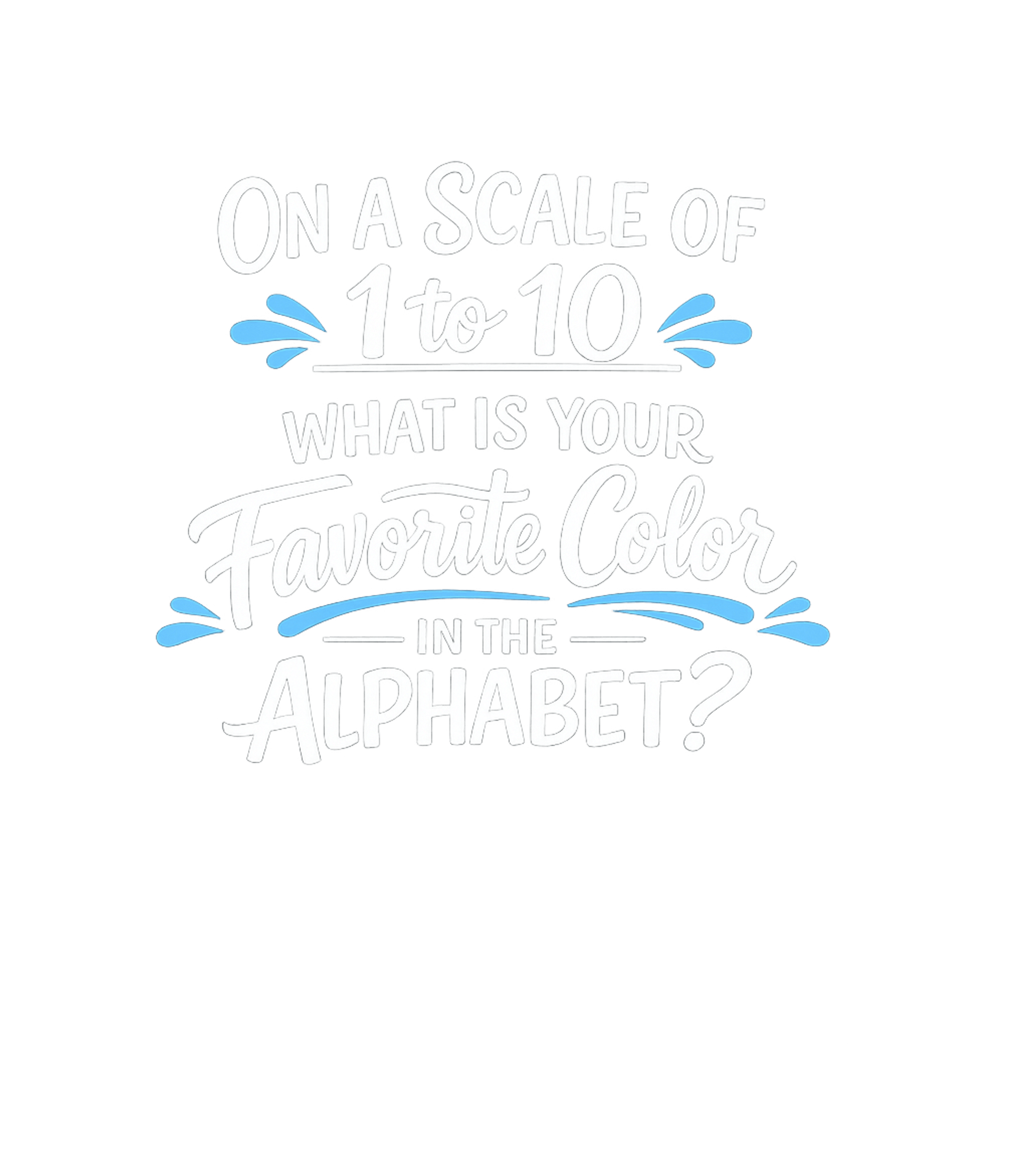 Favorite Color Alphabet Sarcasm Premium T-Shirt featuring This design features a funny, nonsensical question that's su – designed by Geoff Brown @ SunFrog Favorite Color Alphabet Sarcasm Premium T-Shirt featuring This design features a funny, nonsensical question that's su – designed by Geoff Brown @ SunFrog