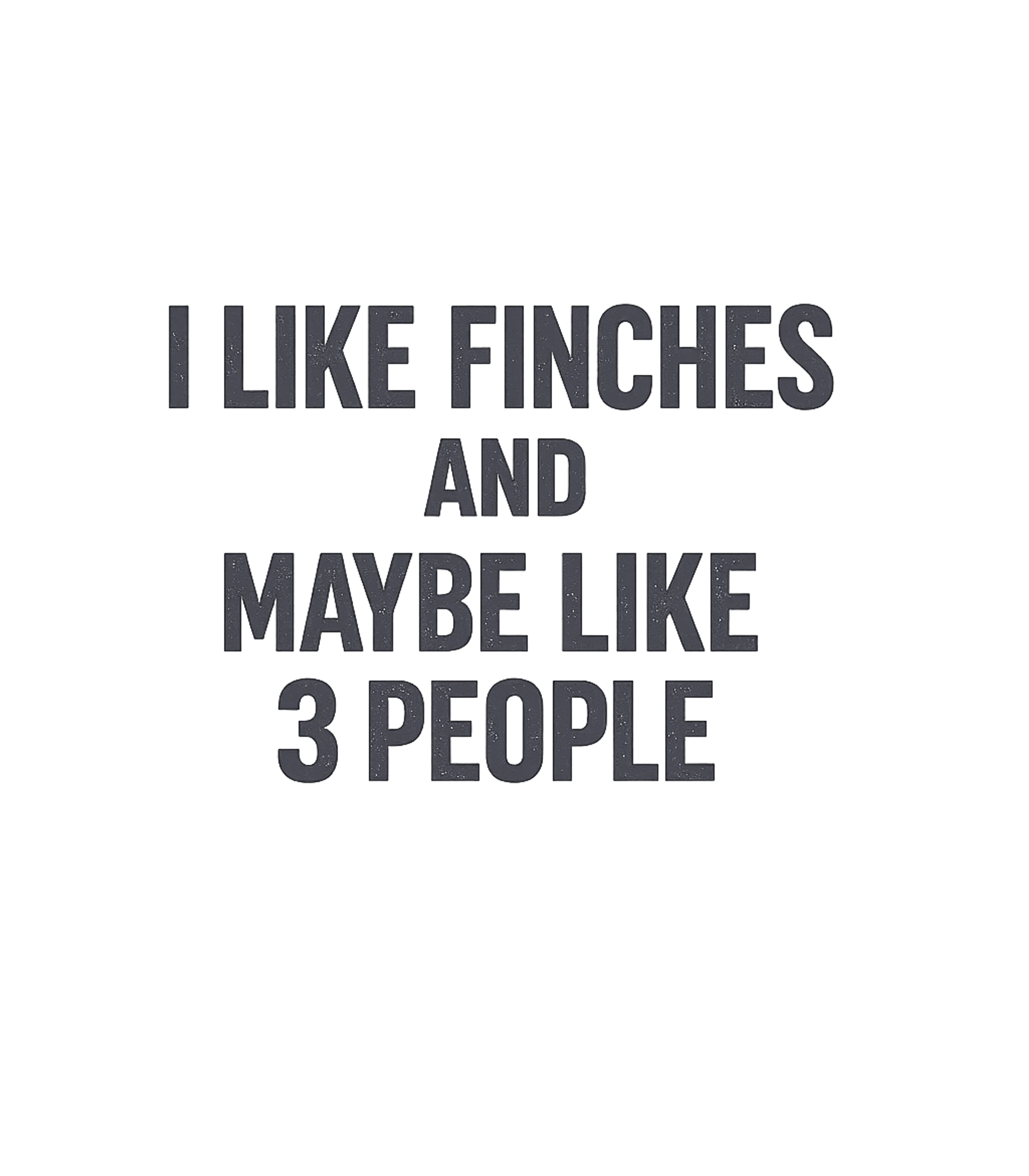 Finches And Few People Sarcasm Premium T-Shirt featuring This shirt humorously expresses a love for finches and a sel – designed by Geoff Brown @ SunFrog Finches And Few People Sarcasm Premium T-Shirt featuring This shirt humorously expresses a love for finches and a sel – designed by Geoff Brown @ SunFrog