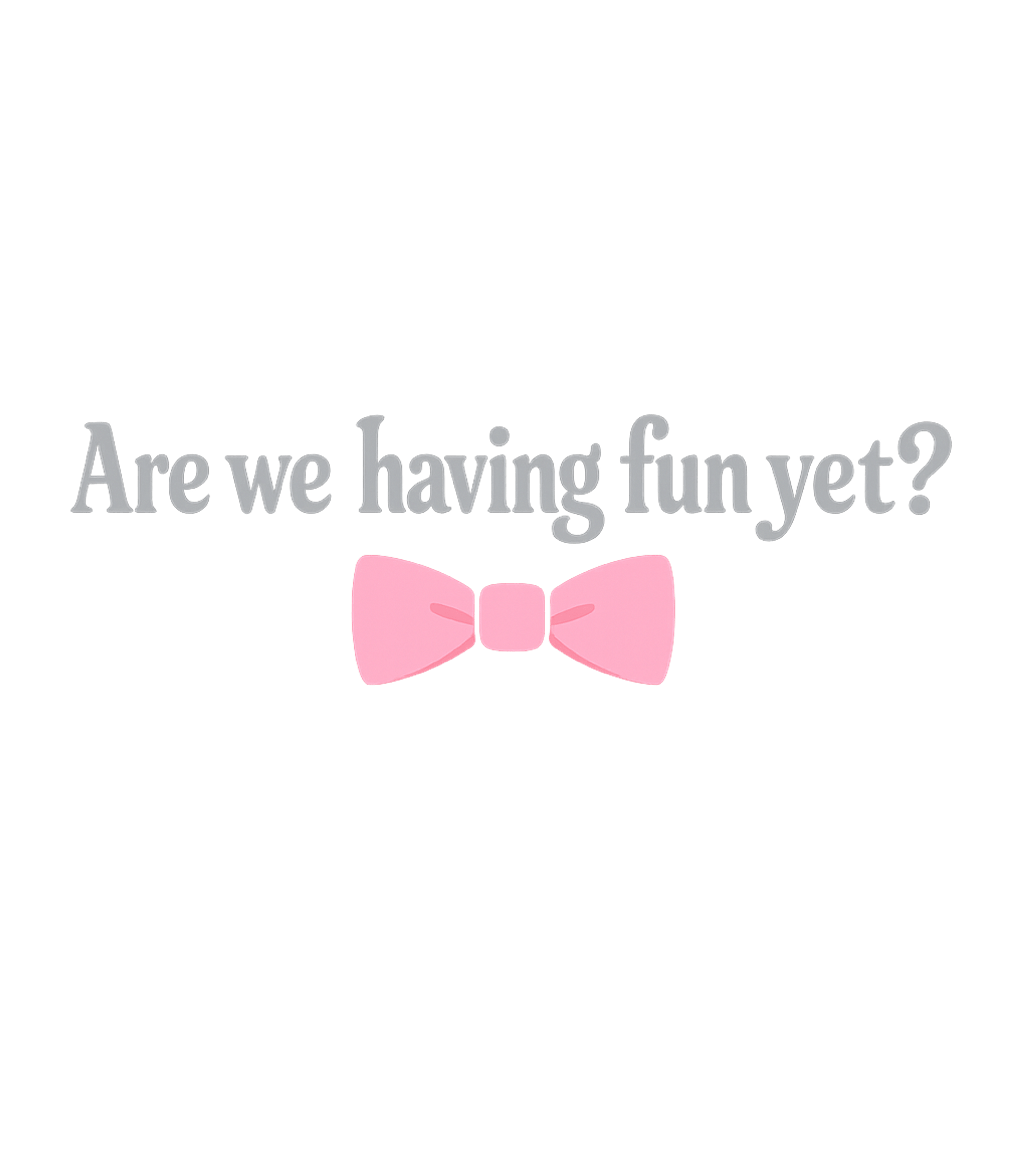 Fun Yet Bow Tie Sarcasm Premium T-Shirt featuring Express your witty side with this 'Are We Having Fun Yet?' t – designed by Geoff Brown @ SunFrog Fun Yet Bow Tie Sarcasm Premium T-Shirt featuring Express your witty side with this 'Are We Having Fun Yet?' t – designed by Geoff Brown @ SunFrog