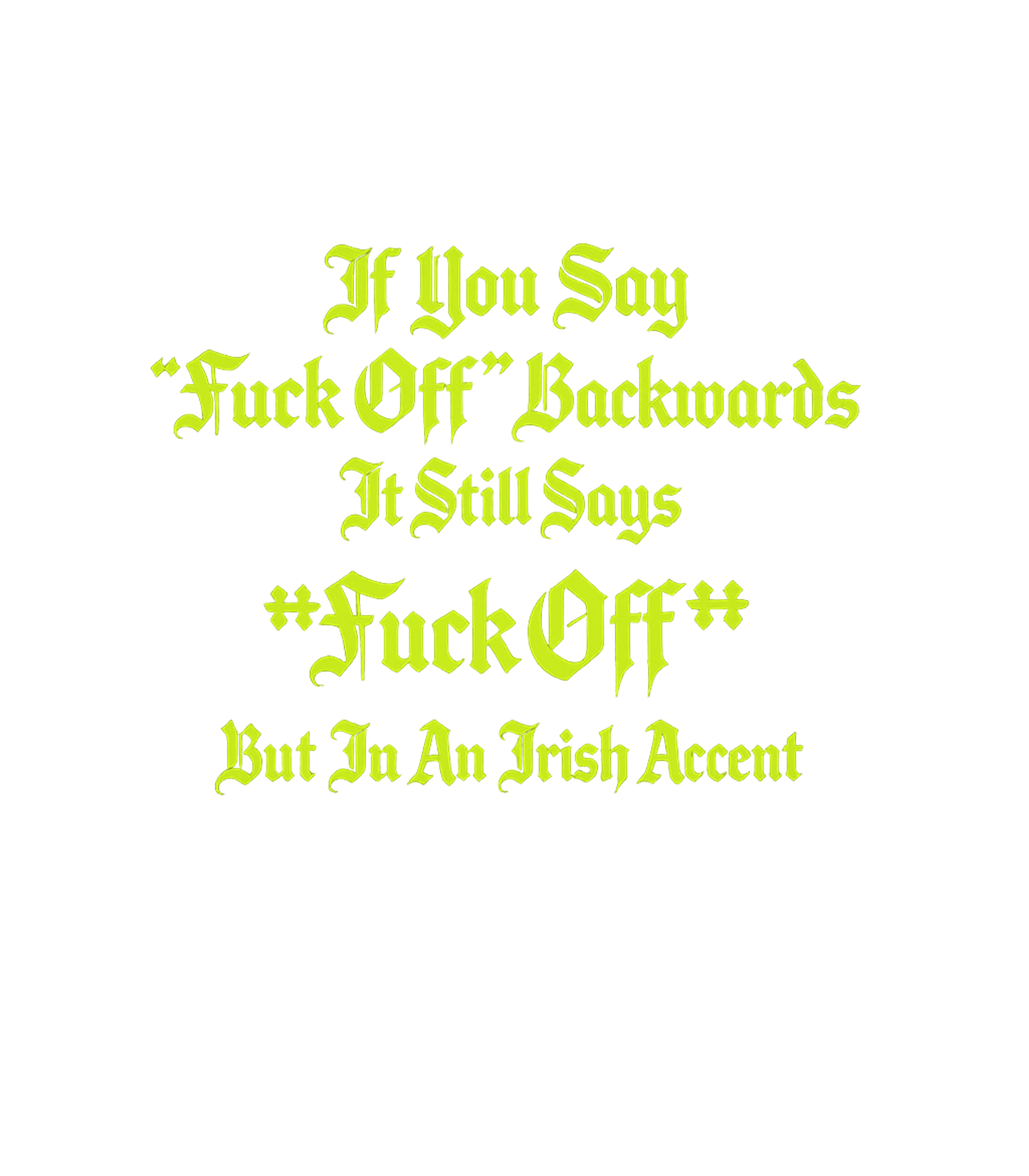 Funny Irish Accent Sarcasm Premium T-Shirt featuring This humorous tee features a clever wordplay joke about sayi – designed by Geoff Brown @ SunFrog Funny Irish Accent Sarcasm Premium T-Shirt featuring This humorous tee features a clever wordplay joke about sayi – designed by Geoff Brown @ SunFrog