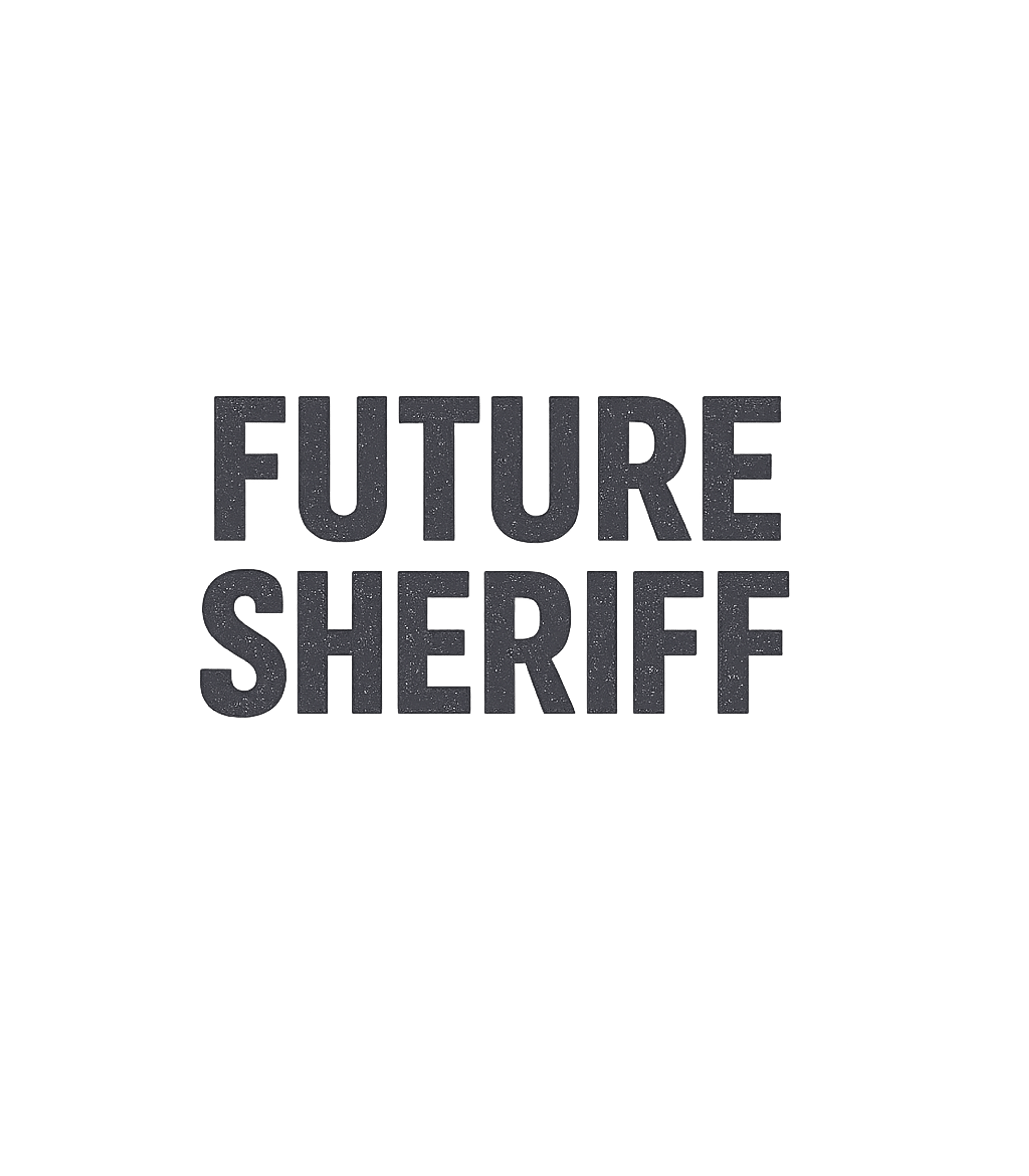 Future Sheriff Police Premium T-Shirt featuring Show your ambition with this bold 'Future Sheriff' graphic – designed by Geoff Brown @ SunFrog Future Sheriff Police Premium T-Shirt featuring Show your ambition with this bold 'Future Sheriff' graphic – designed by Geoff Brown @ SunFrog