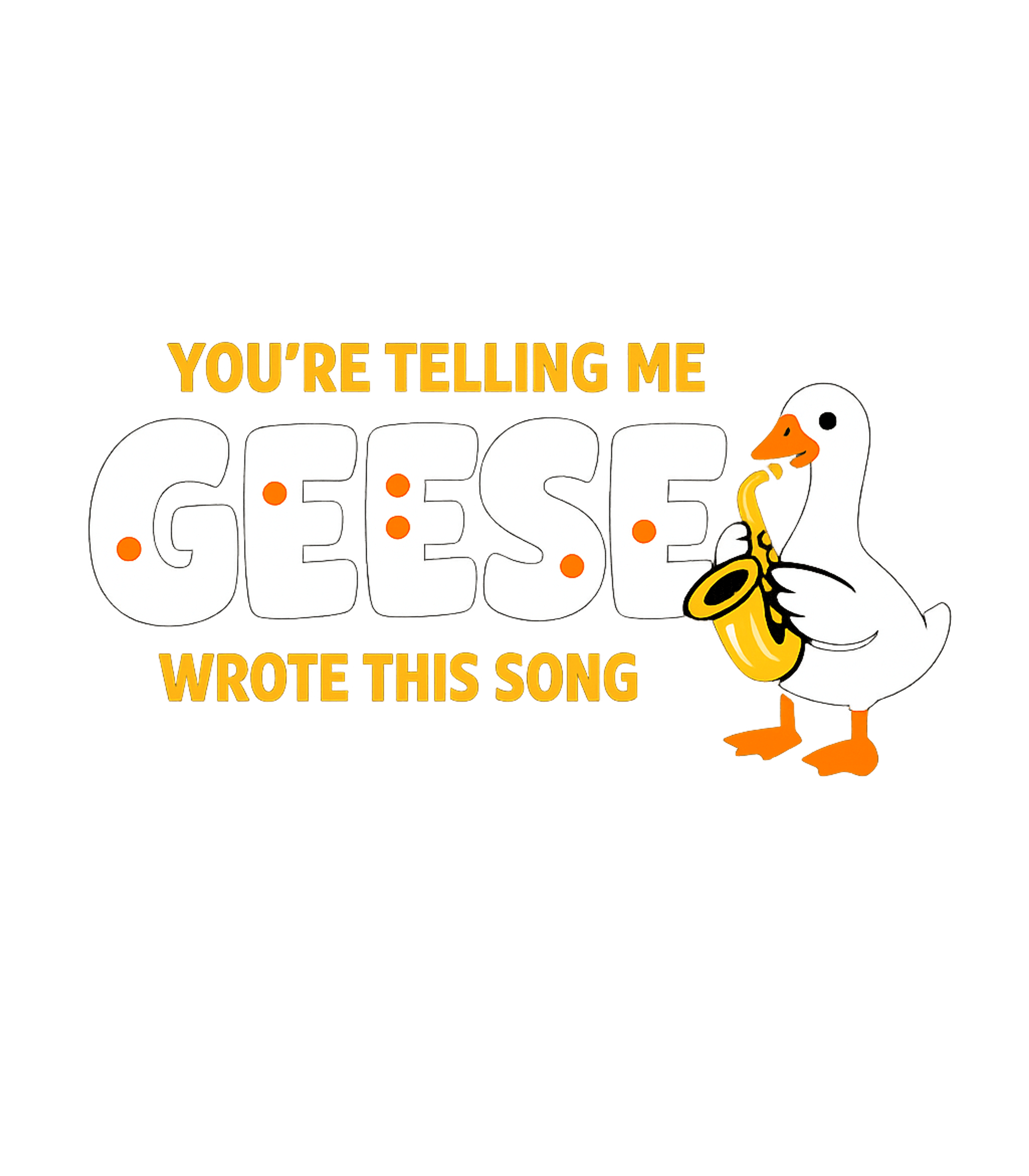 Geese Wrote This Song Music Premium T-Shirt featuring Get ready to chuckle with this witty t-shirt featuring a sax – designed by Geoff Brown @ SunFrog Geese Wrote This Song Music Premium T-Shirt featuring Get ready to chuckle with this witty t-shirt featuring a sax – designed by Geoff Brown @ SunFrog