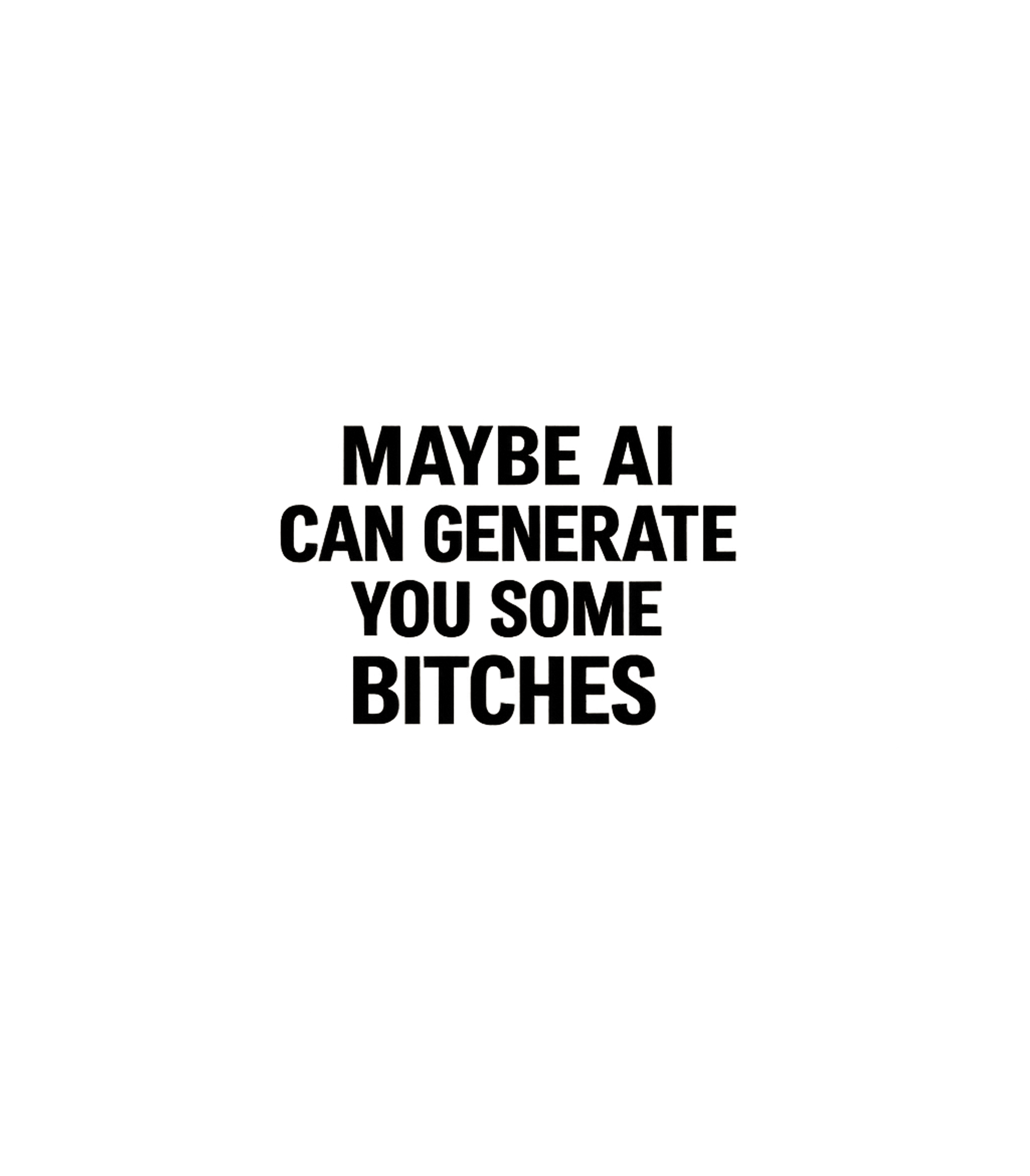 Generate Some Bitches Sarcasm Premium T-Shirt featuring Embrace modern tech humor with this sarcastic graphic tee, p – designed by Geoff Brown @ SunFrog Generate Some Bitches Sarcasm Premium T-Shirt featuring Embrace modern tech humor with this sarcastic graphic tee, p – designed by Geoff Brown @ SunFrog