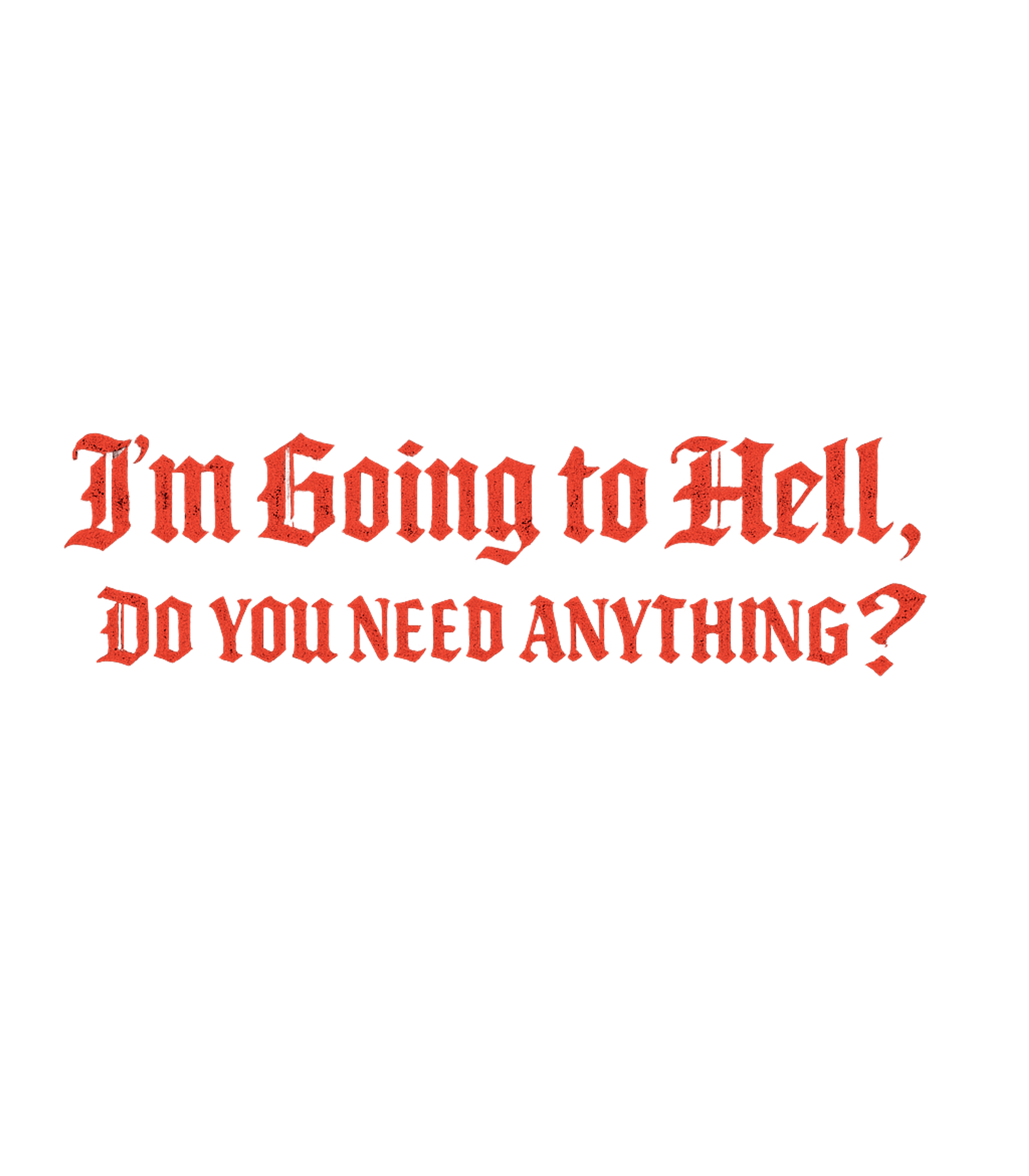 Going To Hell Do You Need Anything Men's T Shirt Graphic Premium T-Shirt featuring Generated via Design Mixer – designed by Geoff Brown @ SunFrog Going To Hell Do You Need Anything Men's T Shirt Graphic Premium T-Shirt featuring Generated via Design Mixer – designed by Geoff Brown @ SunFrog