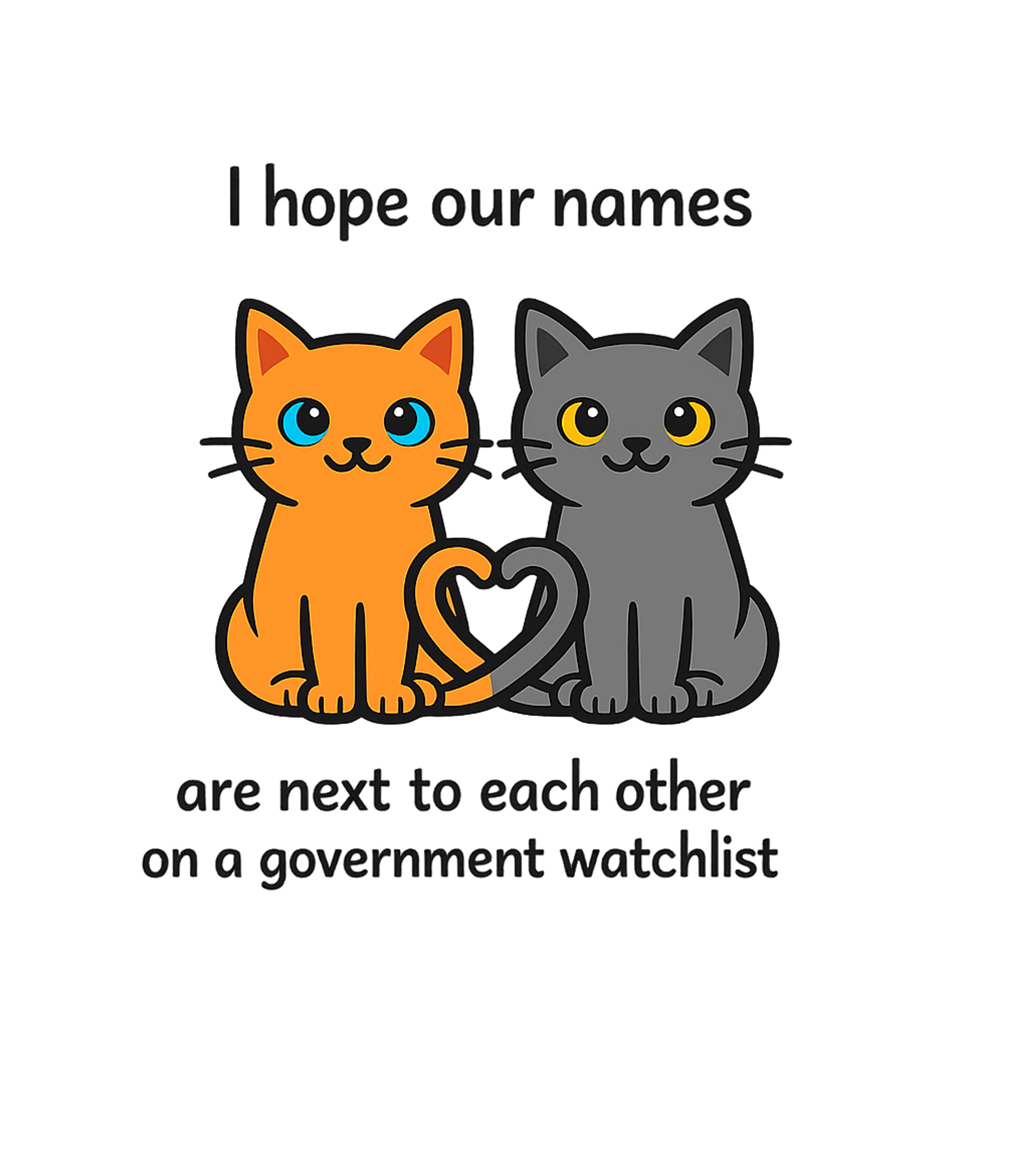 Government Watchlist Cats Relationship Humor Hooded Sweatshirt featuring Show your quirky love with this design featuring two adorabl – designed by Geoff Brown @ SunFrog Government Watchlist Cats Relationship Humor Hooded Sweatshirt featuring Show your quirky love with this design featuring two adorabl – designed by Geoff Brown @ SunFrog
