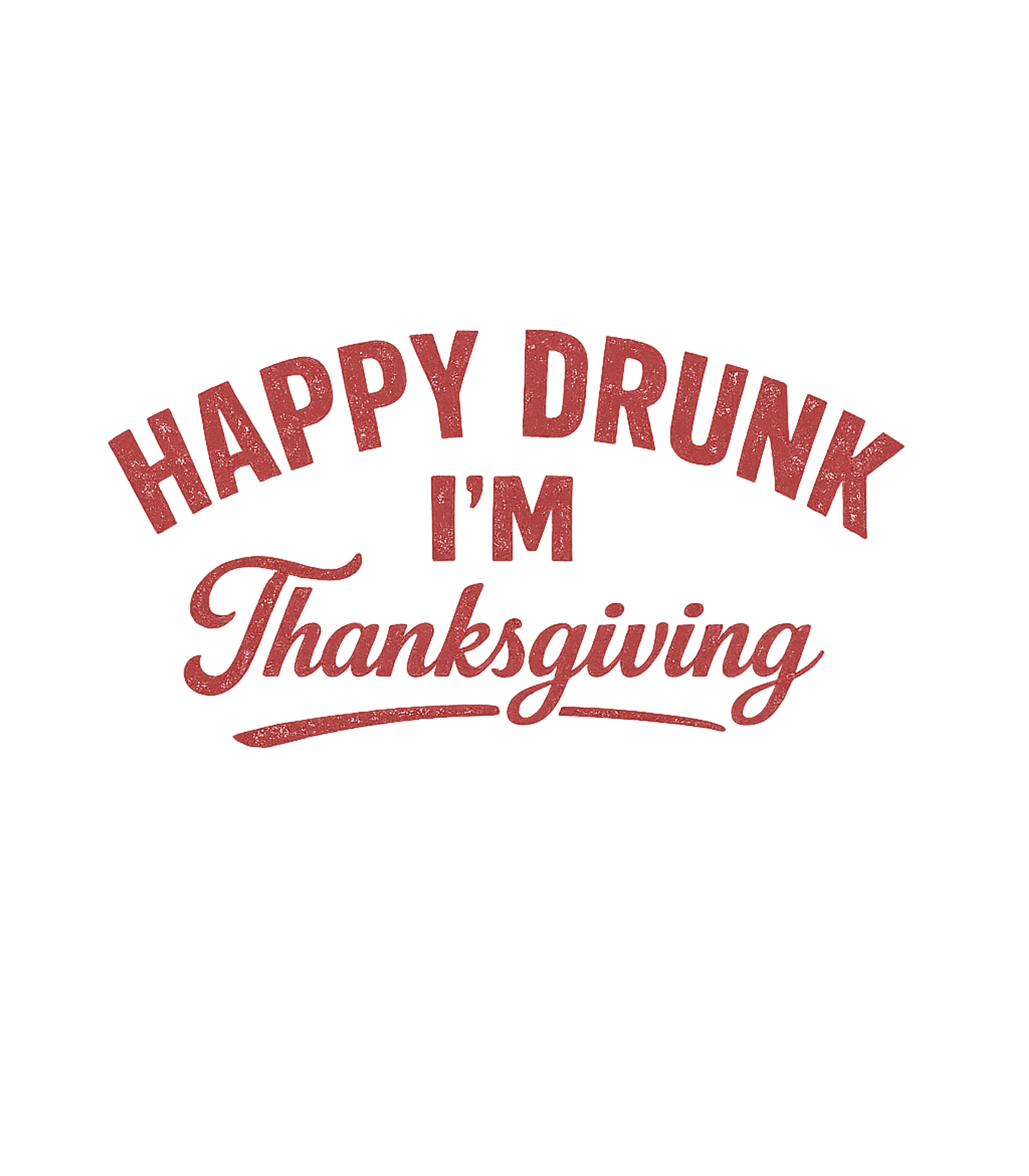 Happy Drunk Thanksgiving Sarcasm Premium T-Shirt featuring Celebrate the festive season with a chuckle! This distressed – designed by Geoff Brown @ SunFrog Happy Drunk Thanksgiving Sarcasm Premium T-Shirt featuring Celebrate the festive season with a chuckle! This distressed – designed by Geoff Brown @ SunFrog