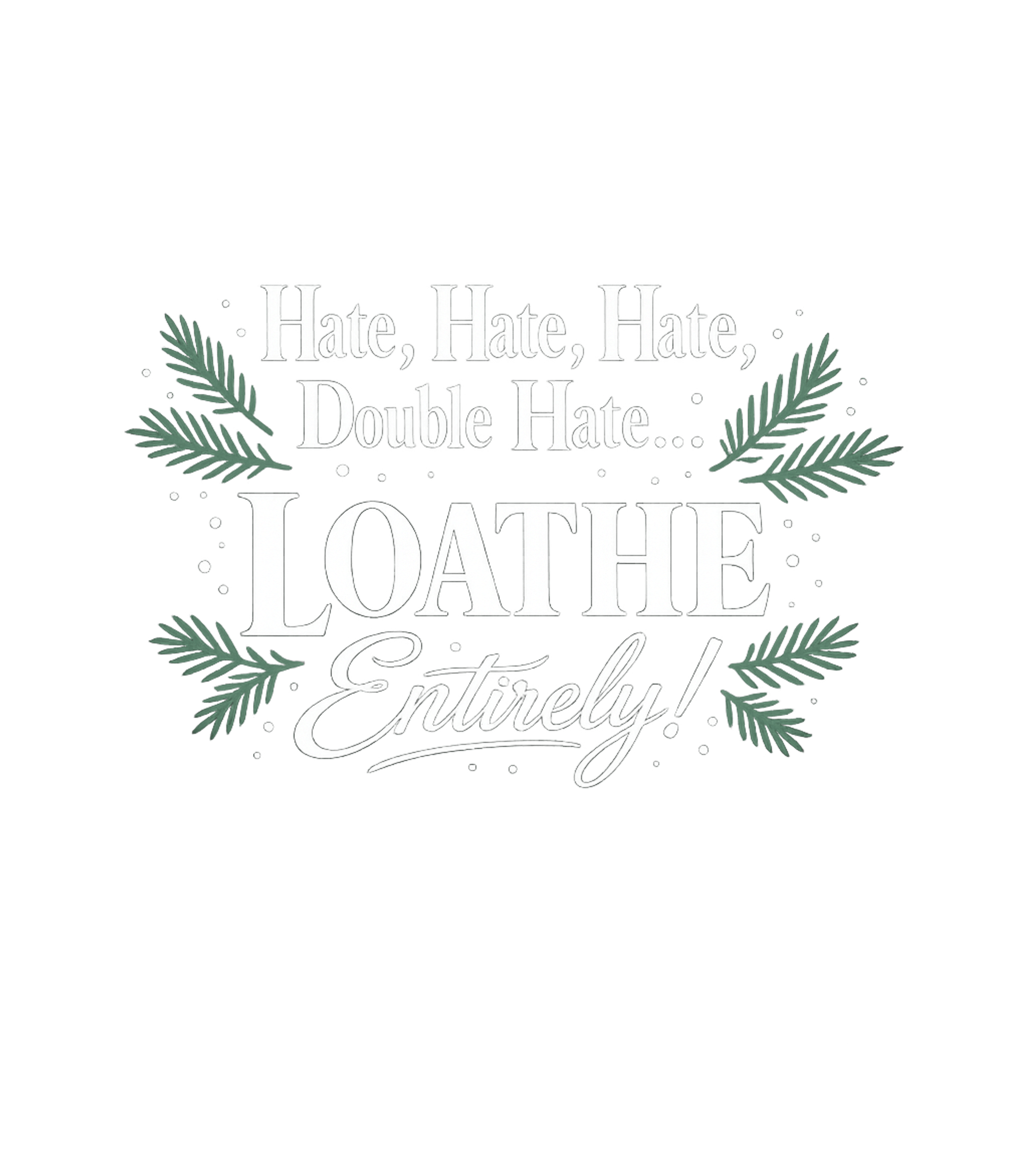 Hate Hate Hate Loathe Sarcasm Crewneck Sweatshirt featuring This festive graphic features a famous quote about hating th – designed by Geoff Brown @ SunFrog Hate Hate Hate Loathe Sarcasm Crewneck Sweatshirt featuring This festive graphic features a famous quote about hating th – designed by Geoff Brown @ SunFrog