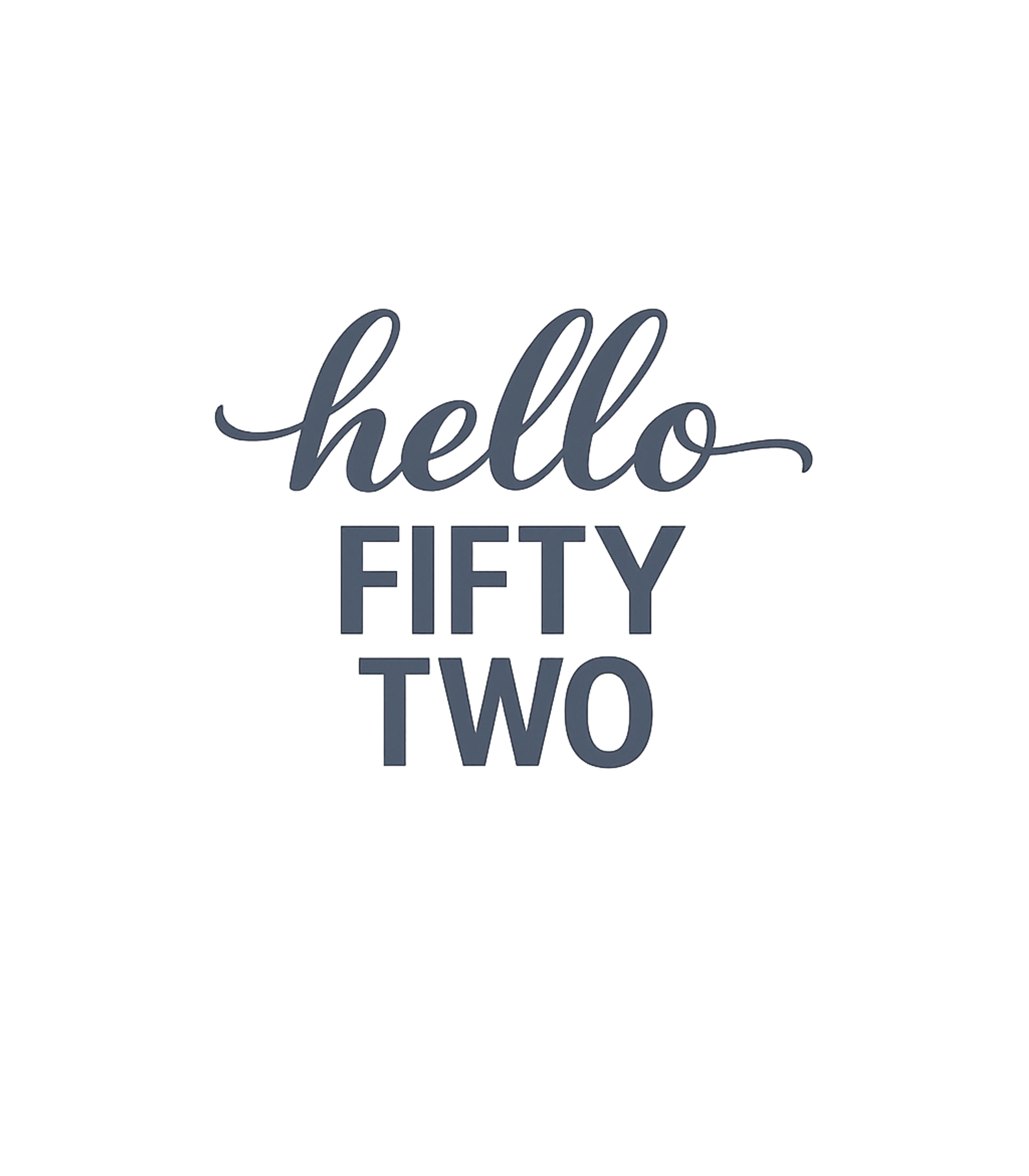 Hello Fifty Two Birthdays Premium T-Shirt featuring Celebrate your 52nd birthday with this friendly 'Hello Fifty – designed by Geoff Brown @ SunFrog Hello Fifty Two Birthdays Premium T-Shirt featuring Celebrate your 52nd birthday with this friendly 'Hello Fifty – designed by Geoff Brown @ SunFrog