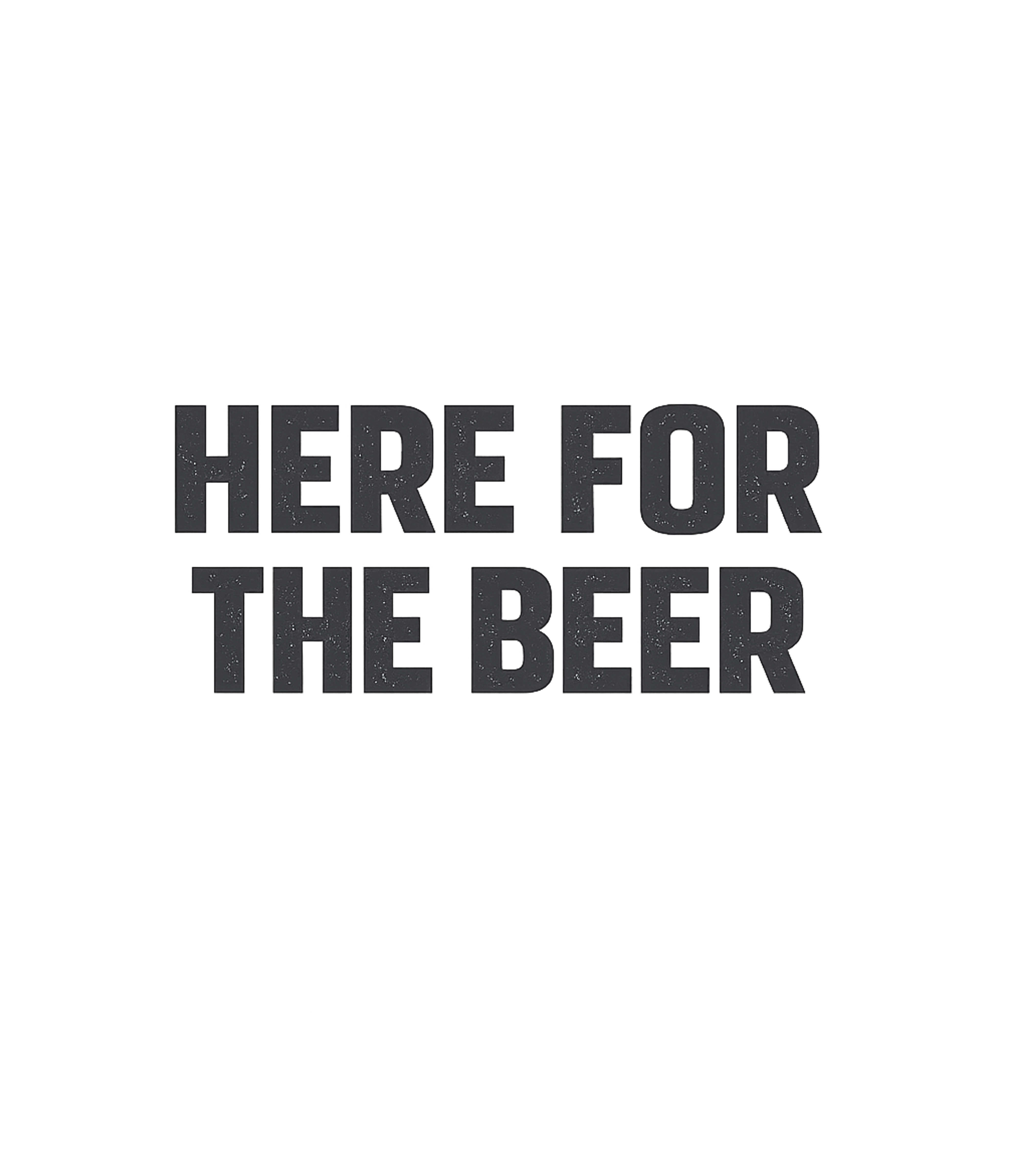Here For The Beer Sarcasm Sticker featuring Declare your priorities with this bold 'Here For The Beer' g – designed by Geoff Brown @ SunFrog Here For The Beer Sarcasm Sticker featuring Declare your priorities with this bold 'Here For The Beer' g – designed by Geoff Brown @ SunFrog
