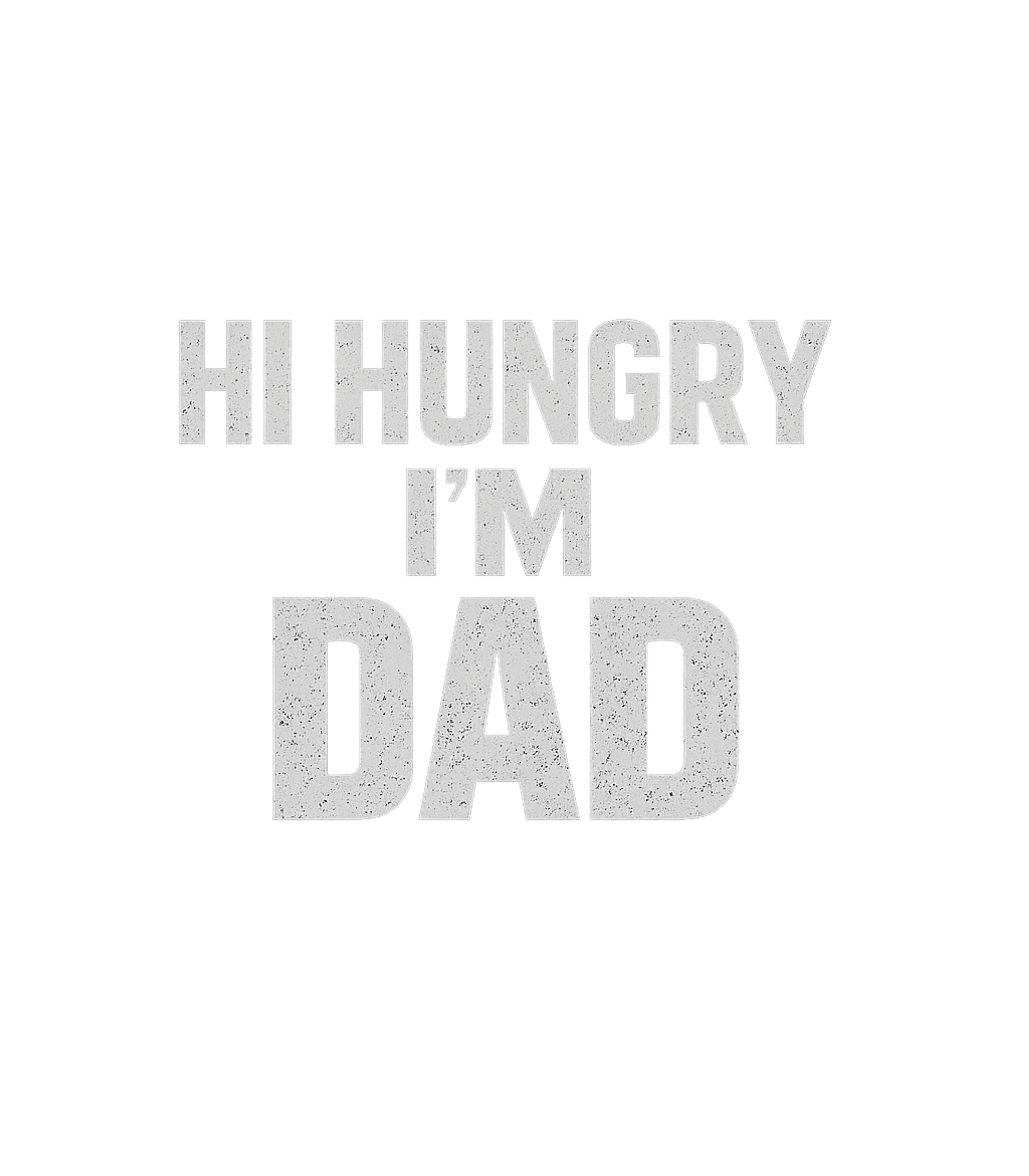 Hi Hungry I'm Dad Dad Jokes Premium T-Shirt featuring Embrace classic fatherly wit with this 'Hi Hungry I'm Dad' t – designed by Geoff Brown @ SunFrog Hi Hungry I'm Dad Dad Jokes Premium T-Shirt featuring Embrace classic fatherly wit with this 'Hi Hungry I'm Dad' t – designed by Geoff Brown @ SunFrog