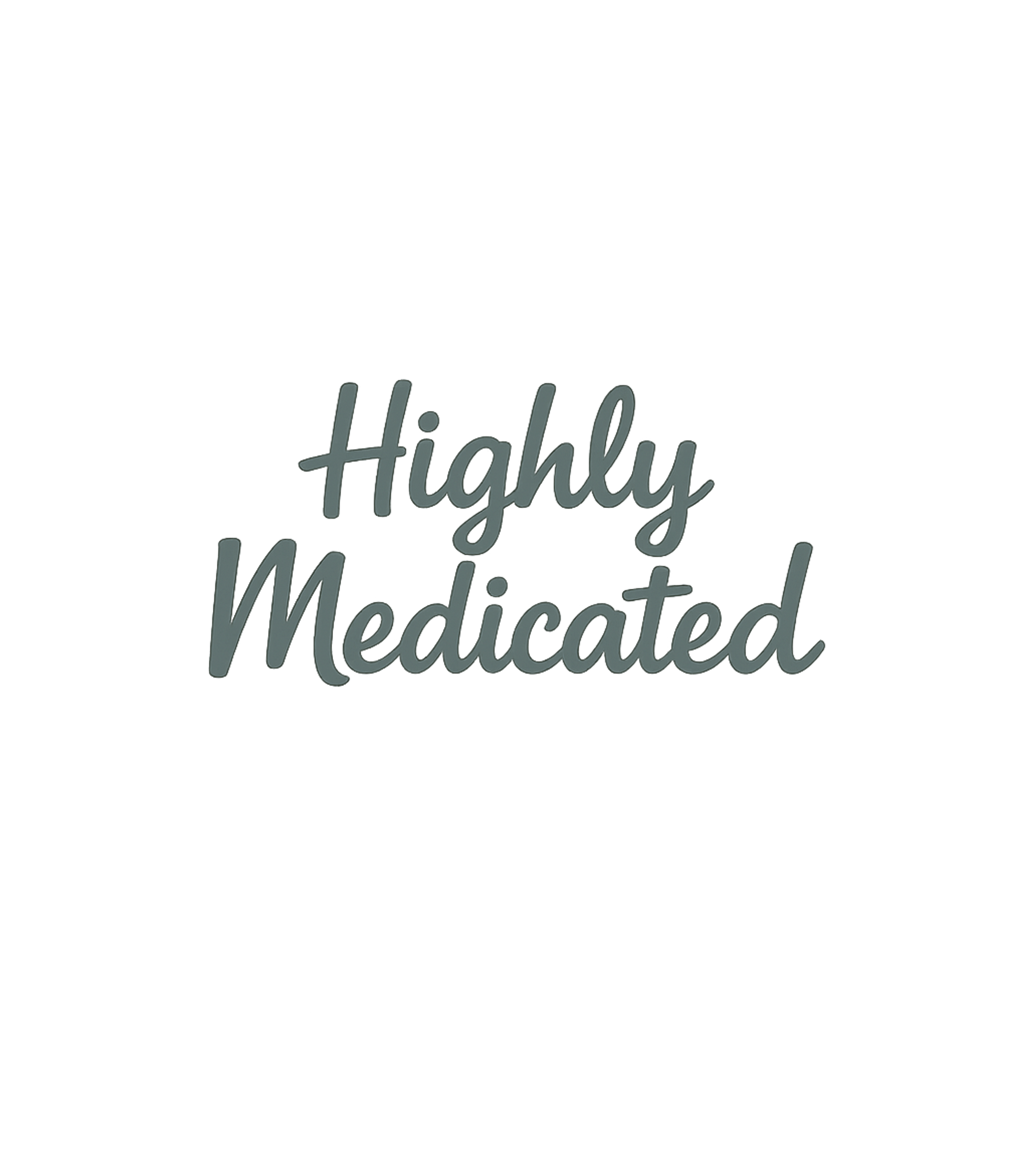 Highly Medicated Humor Sarcasm Premium T-Shirt featuring Express your state of being with this witty "Highly Medicate – designed by Geoff Brown @ SunFrog Highly Medicated Humor Sarcasm Premium T-Shirt featuring Express your state of being with this witty "Highly Medicate – designed by Geoff Brown @ SunFrog