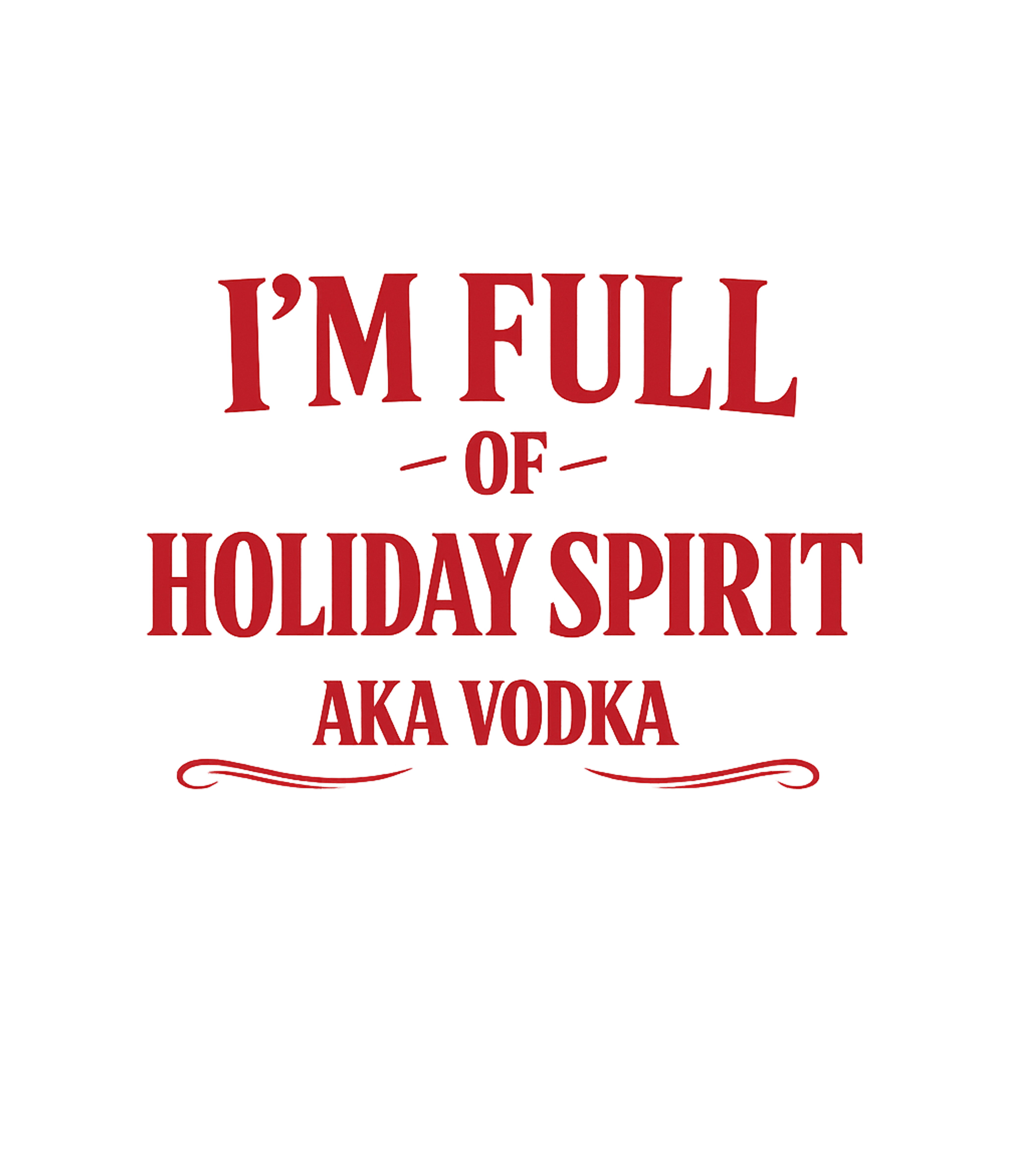 Holiday Spirit Vodka Sarcasm Premium T-Shirt featuring Show off your festive, sarcastic side with this witty t-shir – designed by Geoff Brown @ SunFrog Holiday Spirit Vodka Sarcasm Premium T-Shirt featuring Show off your festive, sarcastic side with this witty t-shir – designed by Geoff Brown @ SunFrog